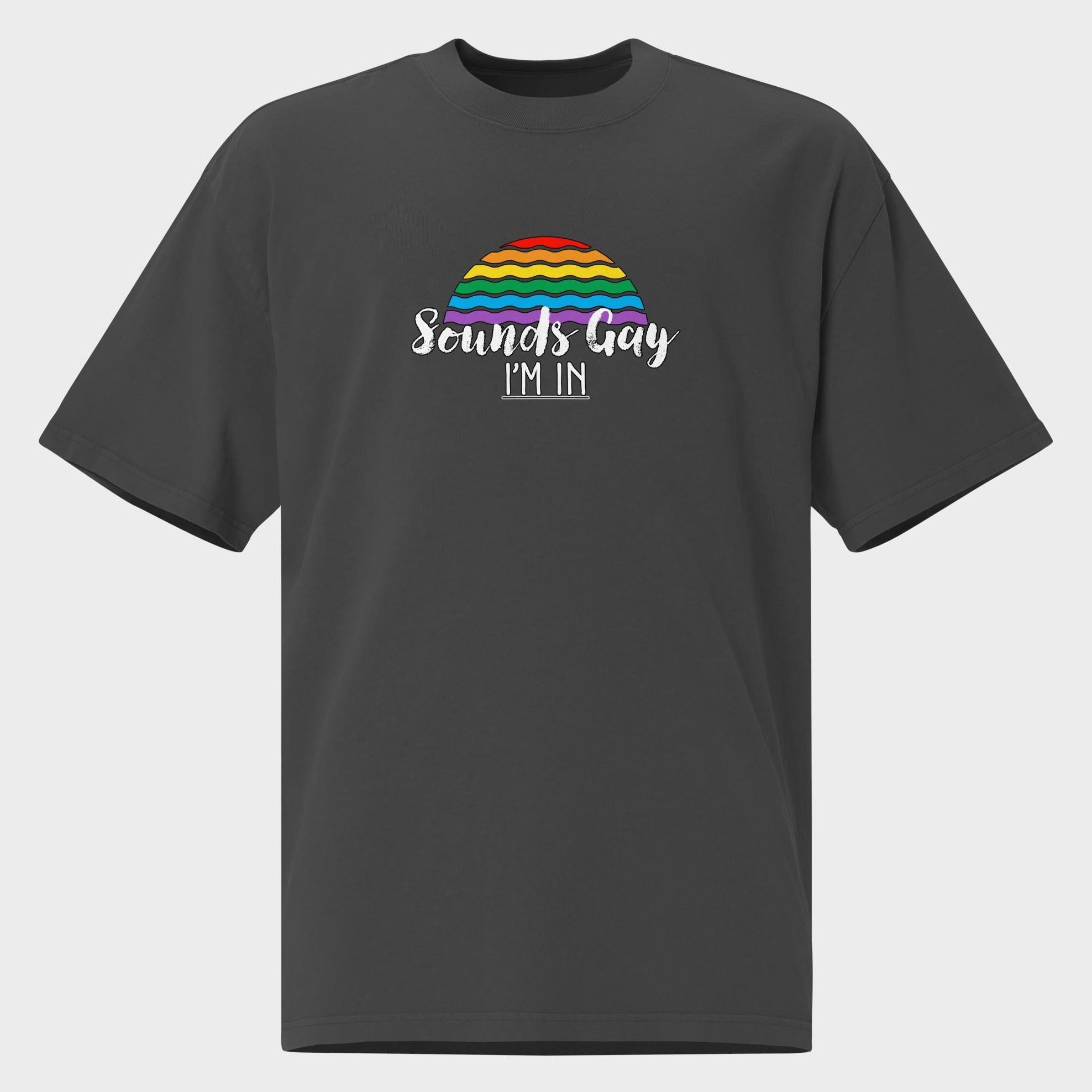 Sounds Gay. I'm In! - Oversized T-Shirt
