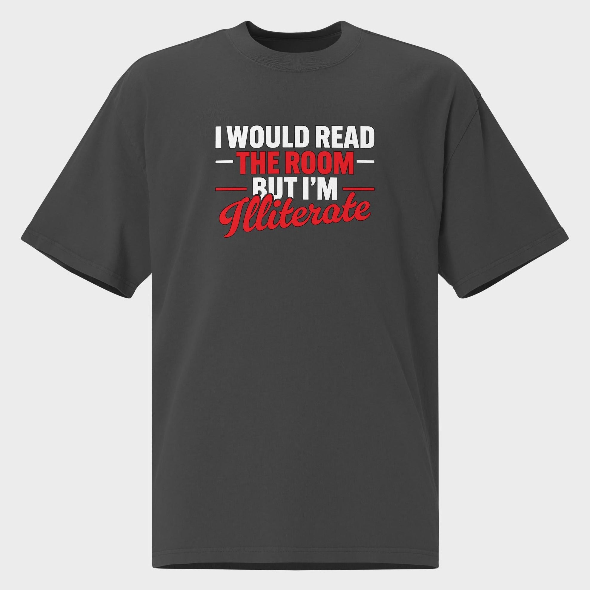 I Would Read The Room But... - Oversized T-Shirt