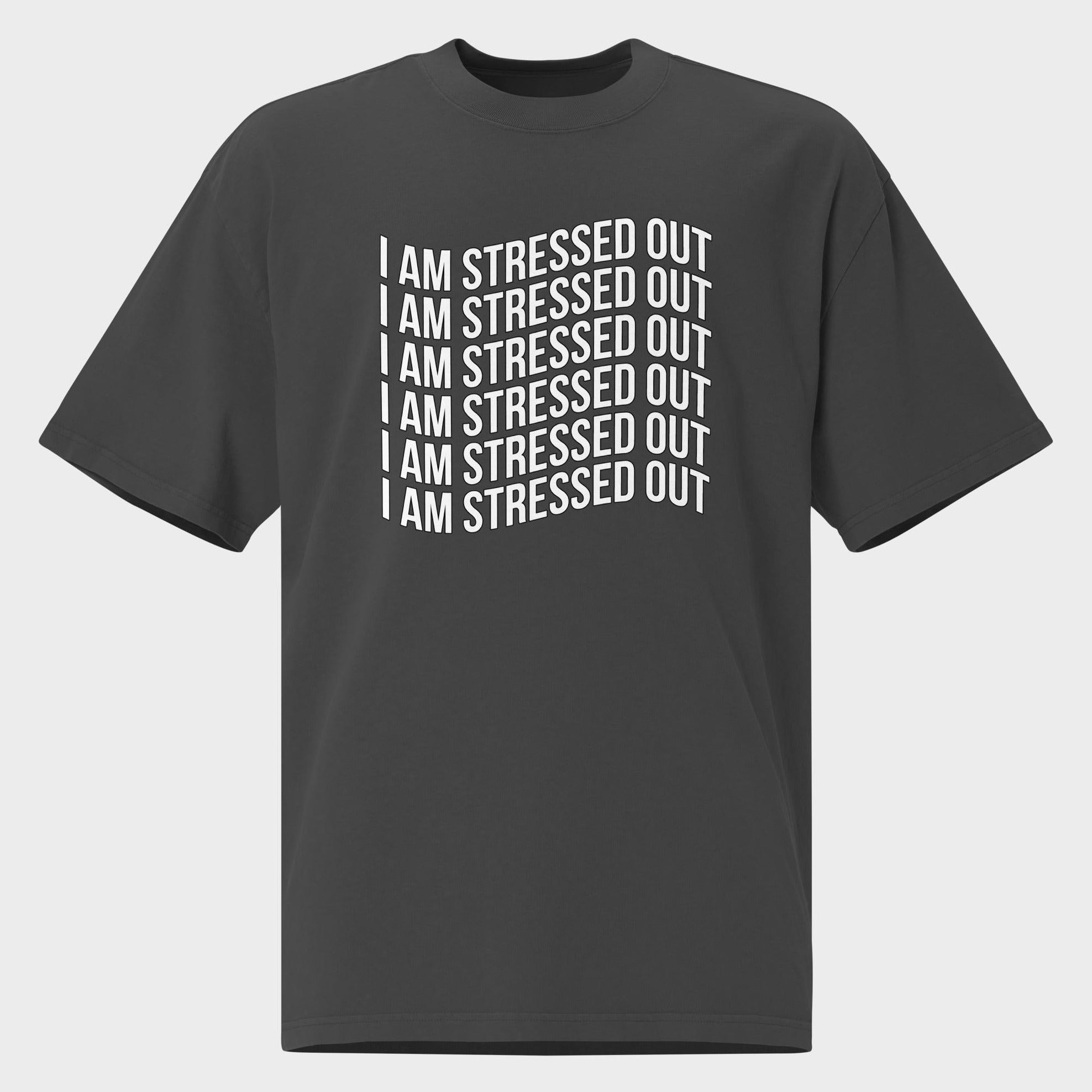 I Am Stressed Out - Oversized T-Shirt