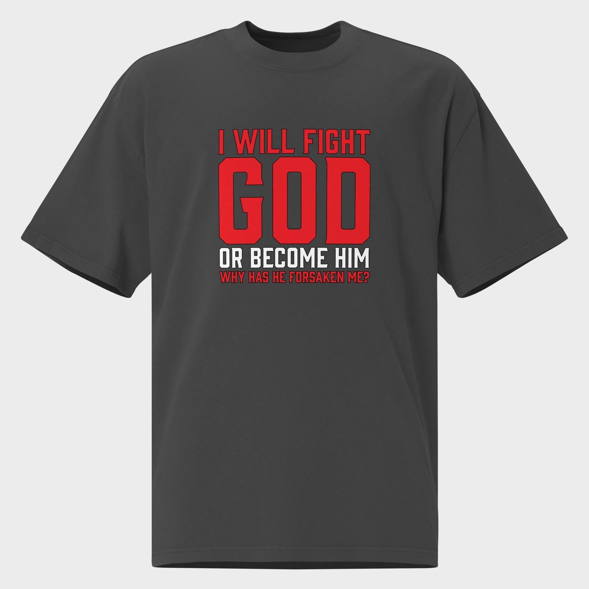 I Will Fight God... - Oversized T-Shirt