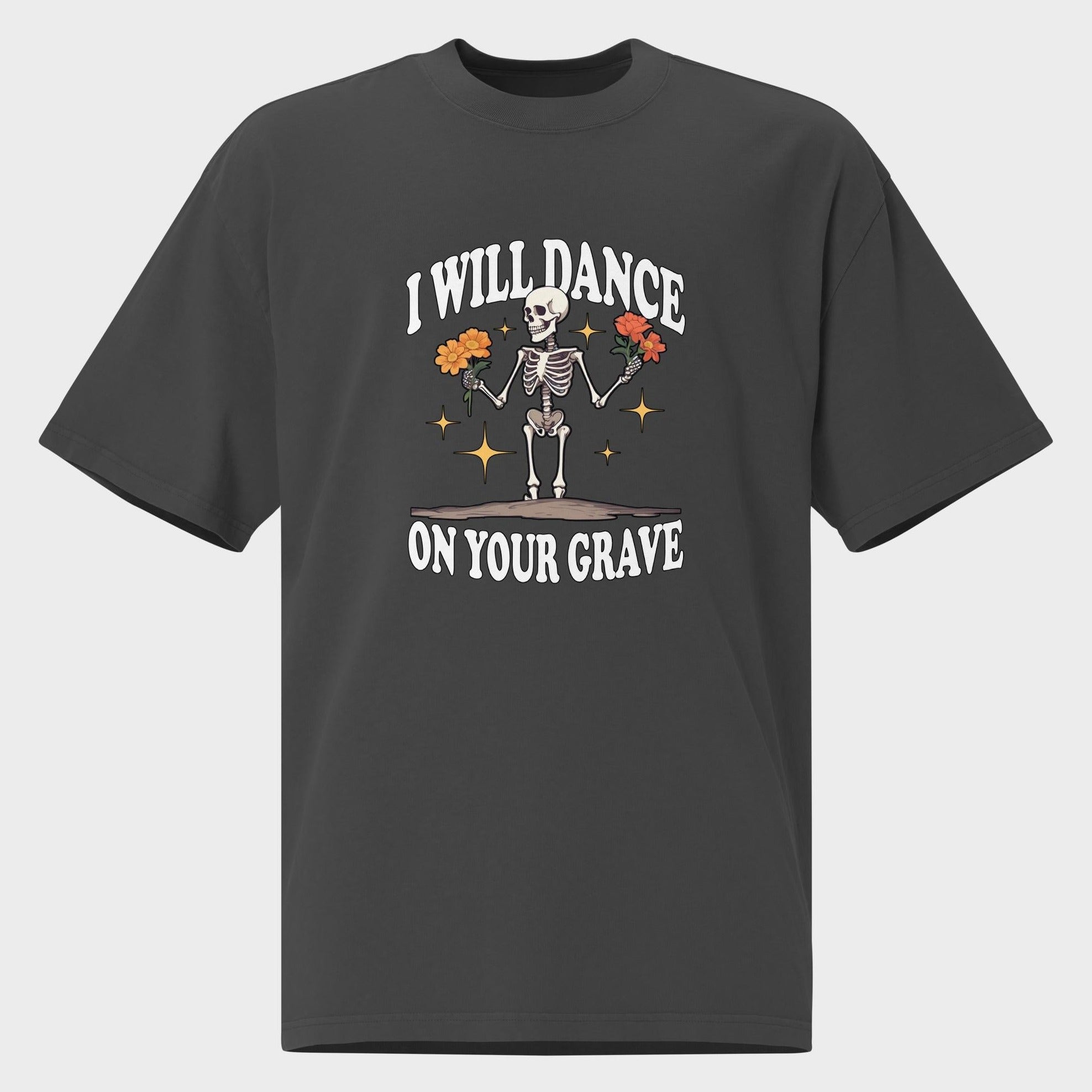 I Will Dance On Your Grave - Oversized T-Shirt
