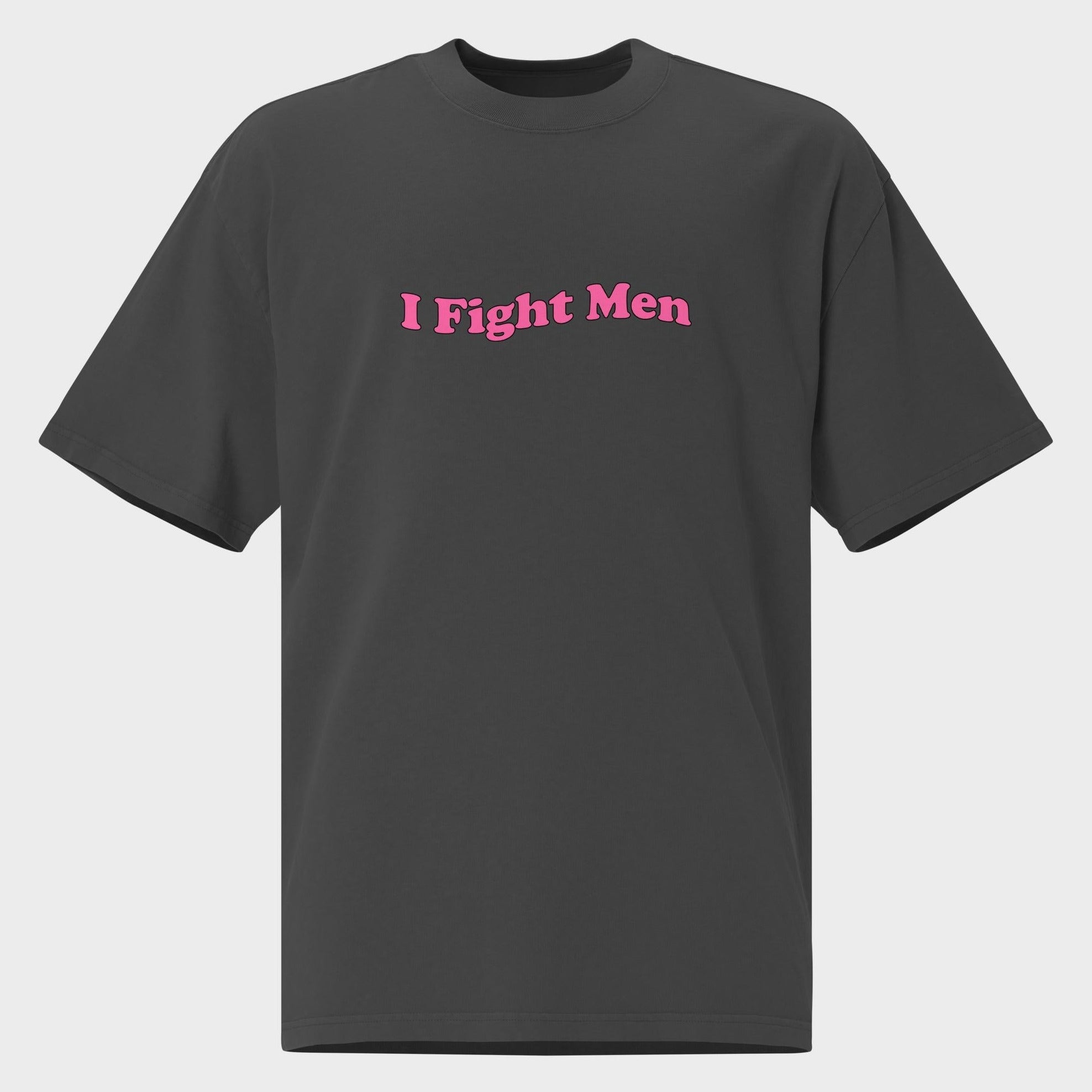 I Fight Men - Oversized T-Shirt