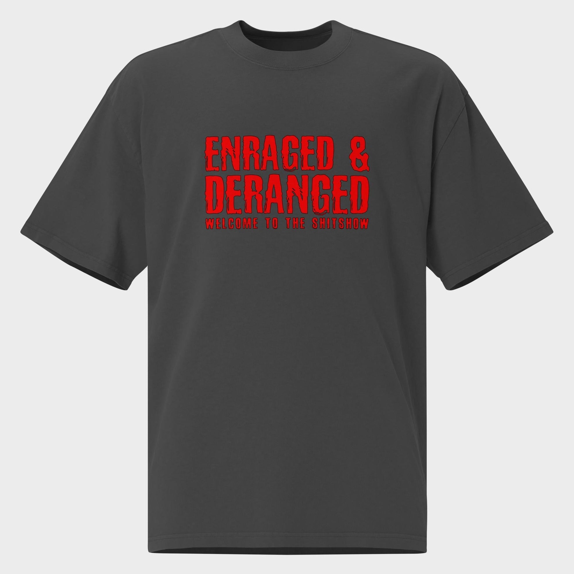Enraged and Deranged - Oversized T-Shirt