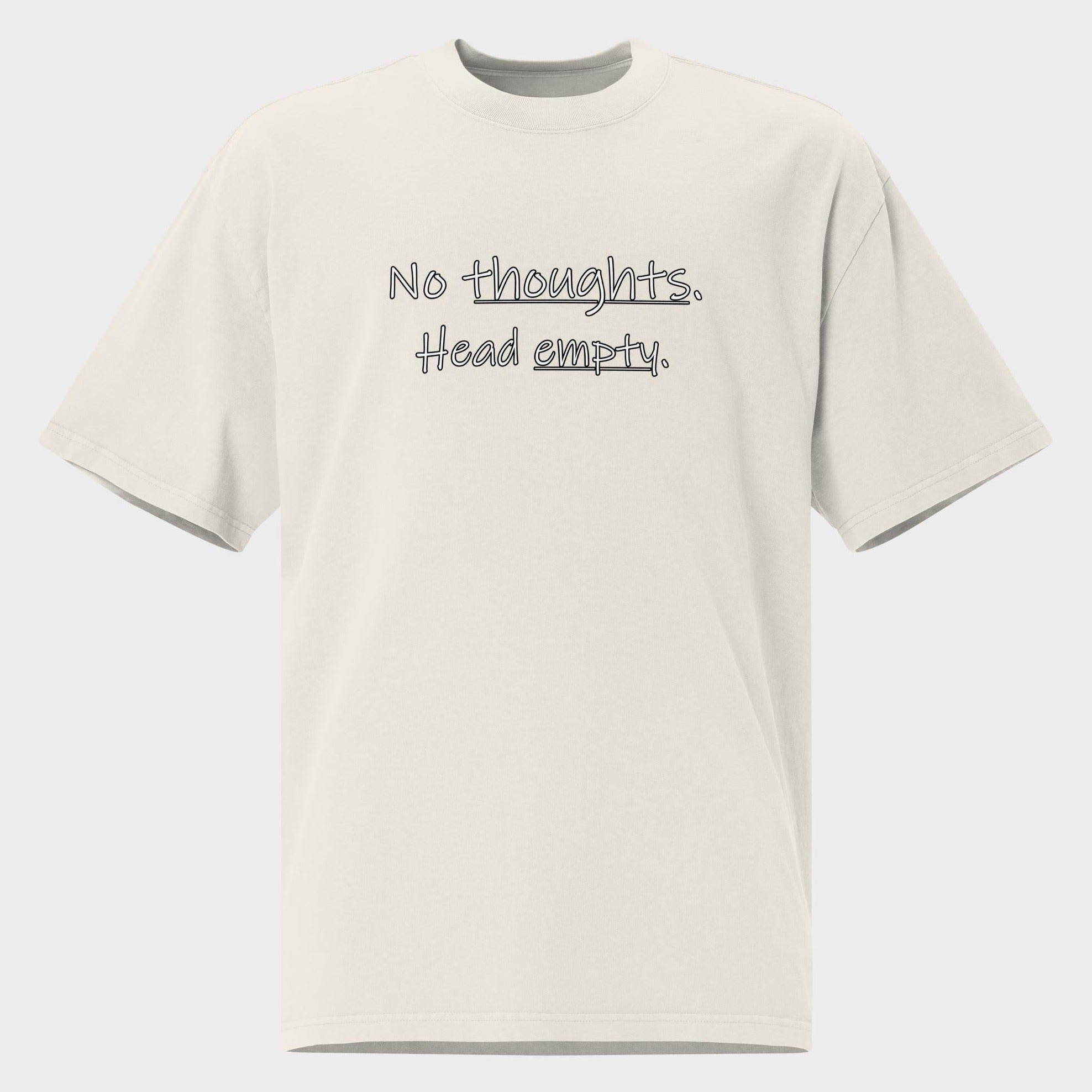 No Thoughts. Head Empty. - Oversized T-Shirt