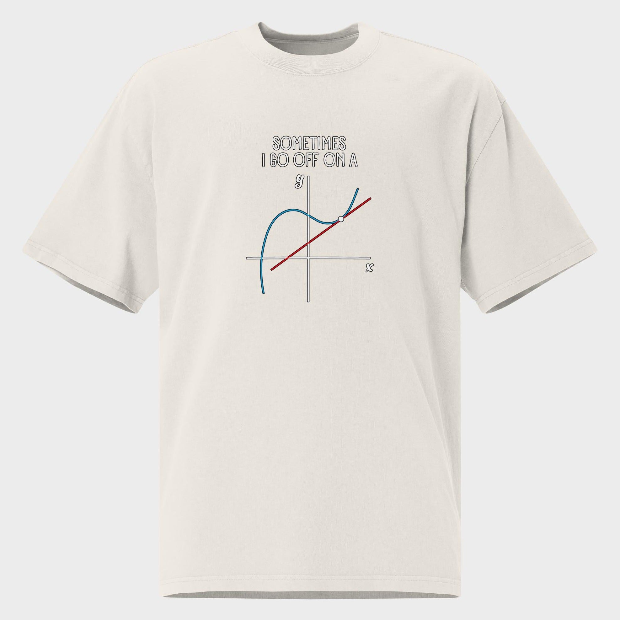 Sometimes I Go Off On A... - Oversized T-Shirt