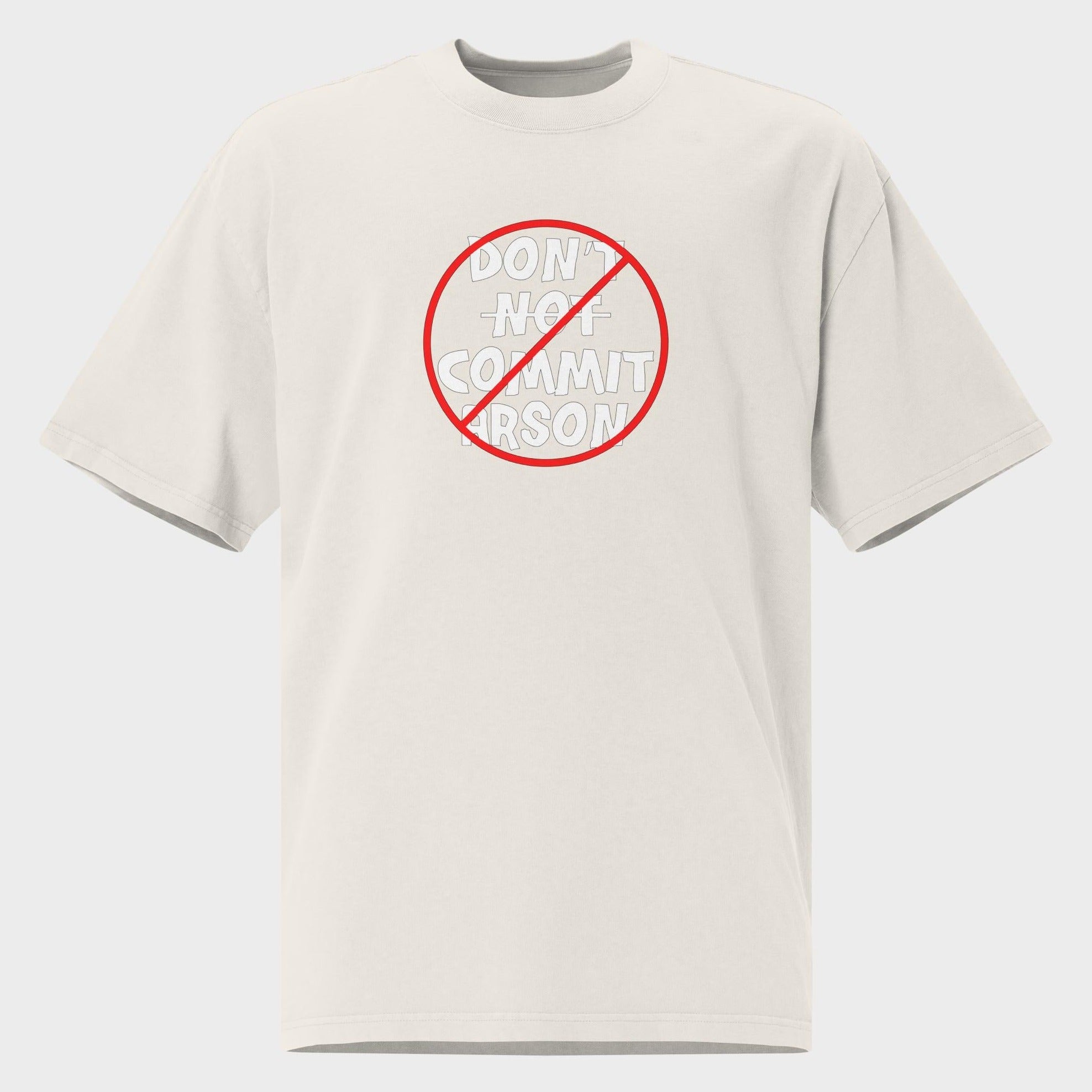 Don't Not Commit Arson? - Oversized T-Shirt
