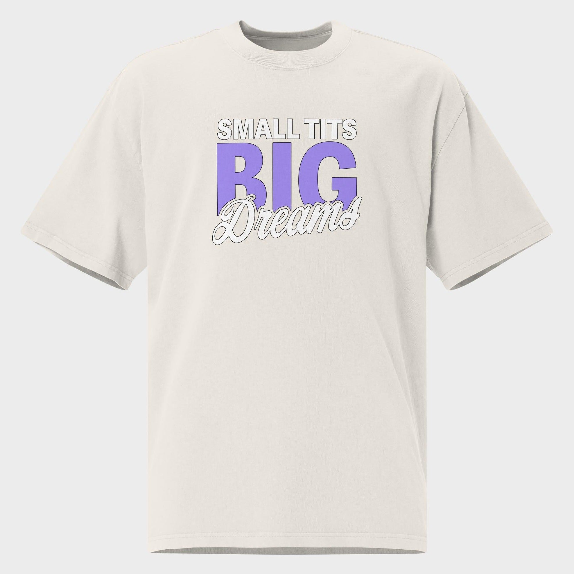 Small Tits. Big Dreams. - Oversized T-Shirt