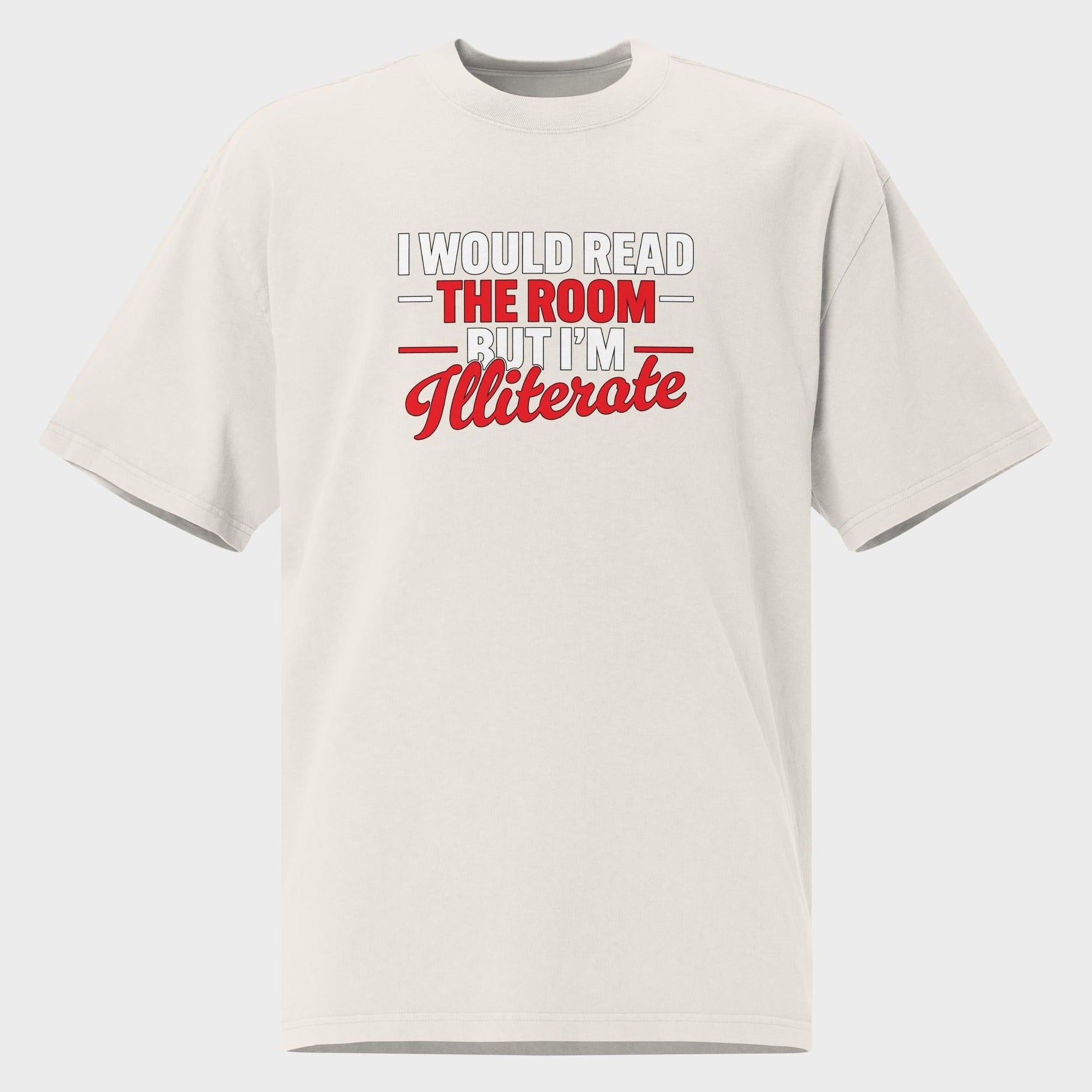 I Would Read The Room But... - Oversized T-Shirt
