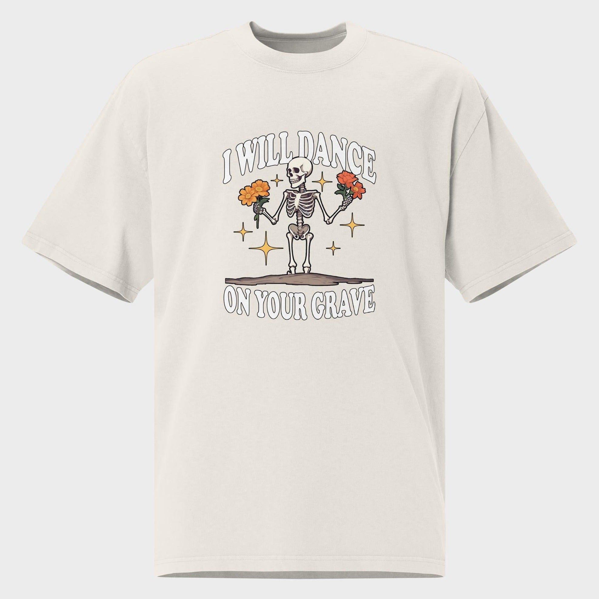 I Will Dance On Your Grave - Oversized T-Shirt