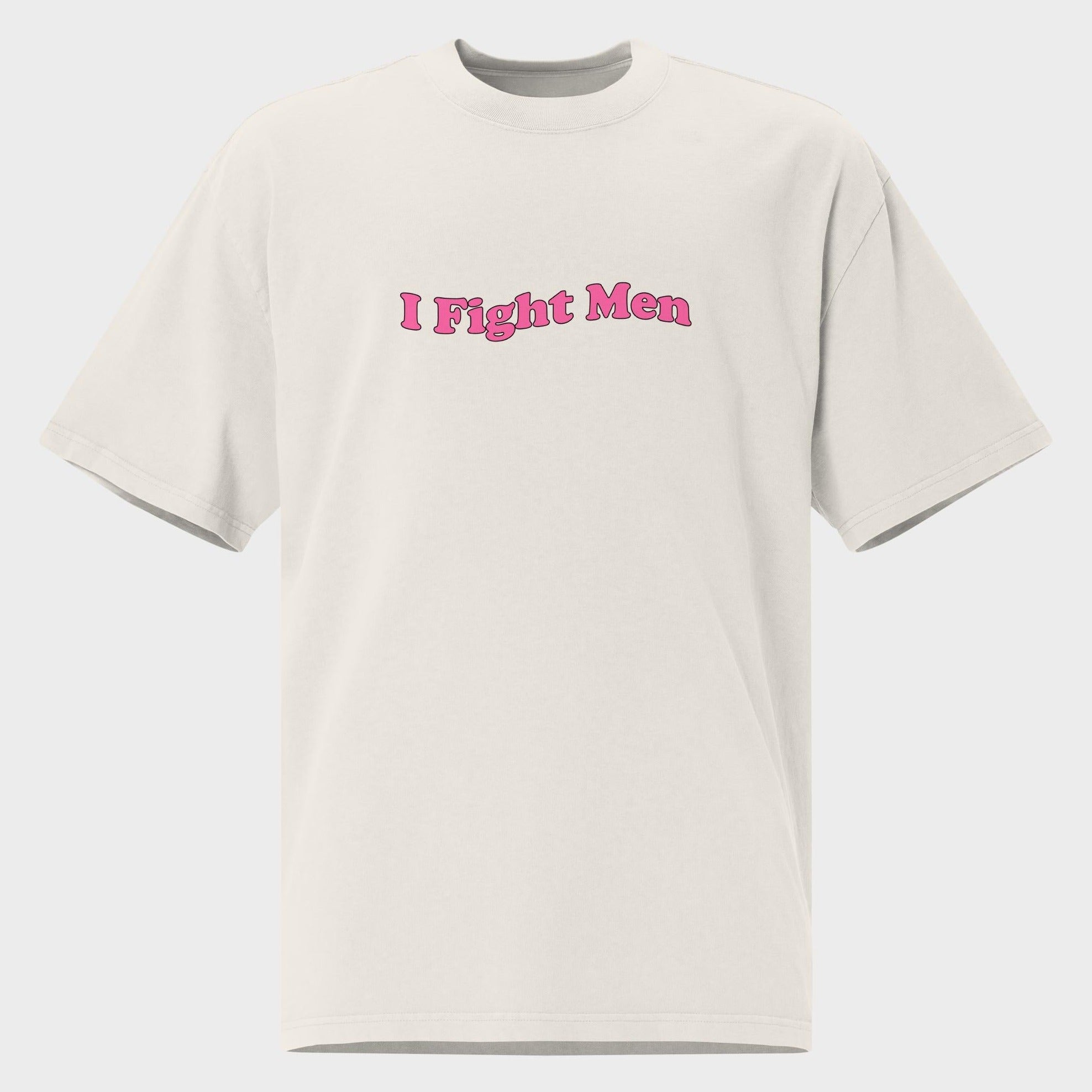 I Fight Men - Oversized T-Shirt
