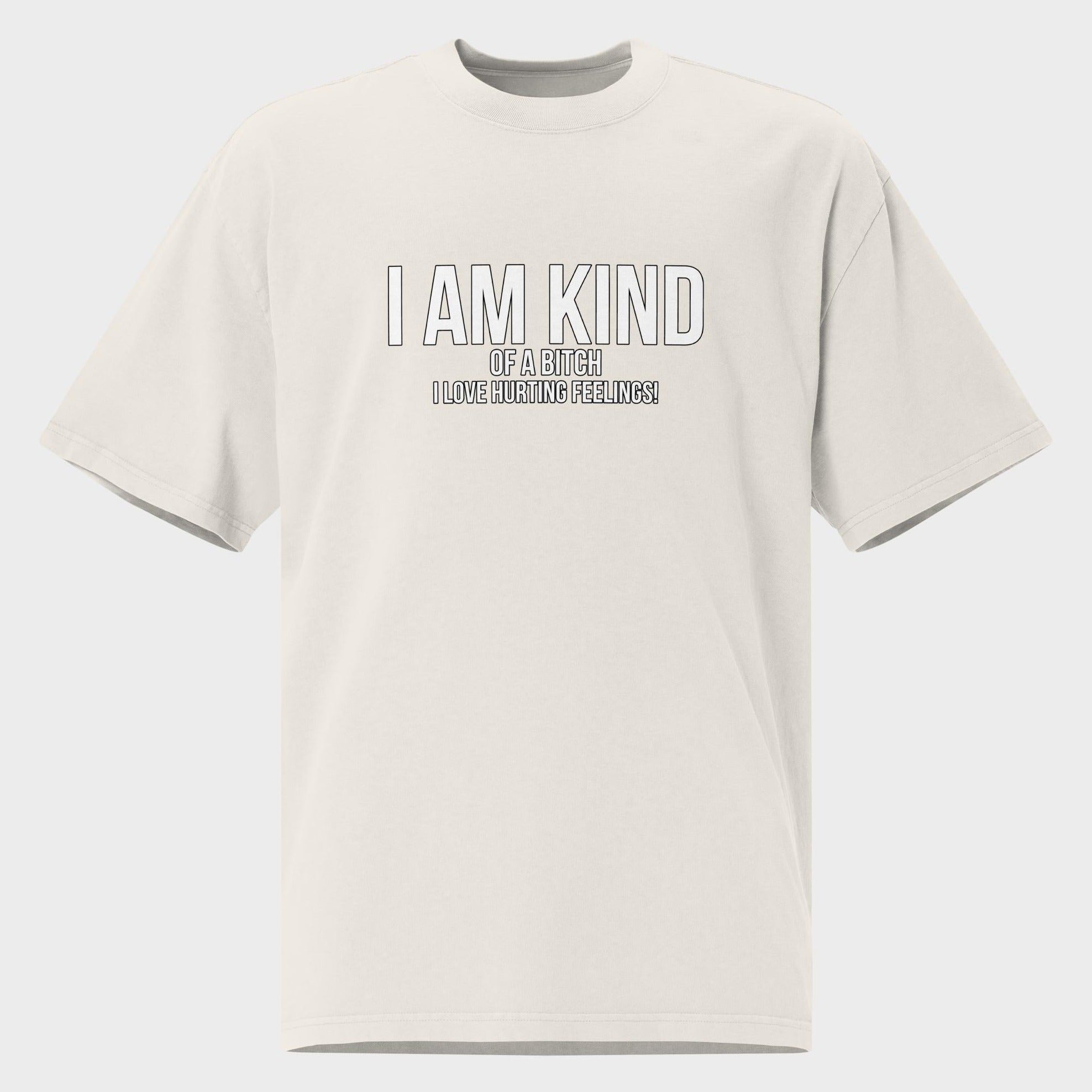 I Am Kind (Of A Bitch) - Oversized T-Shirt
