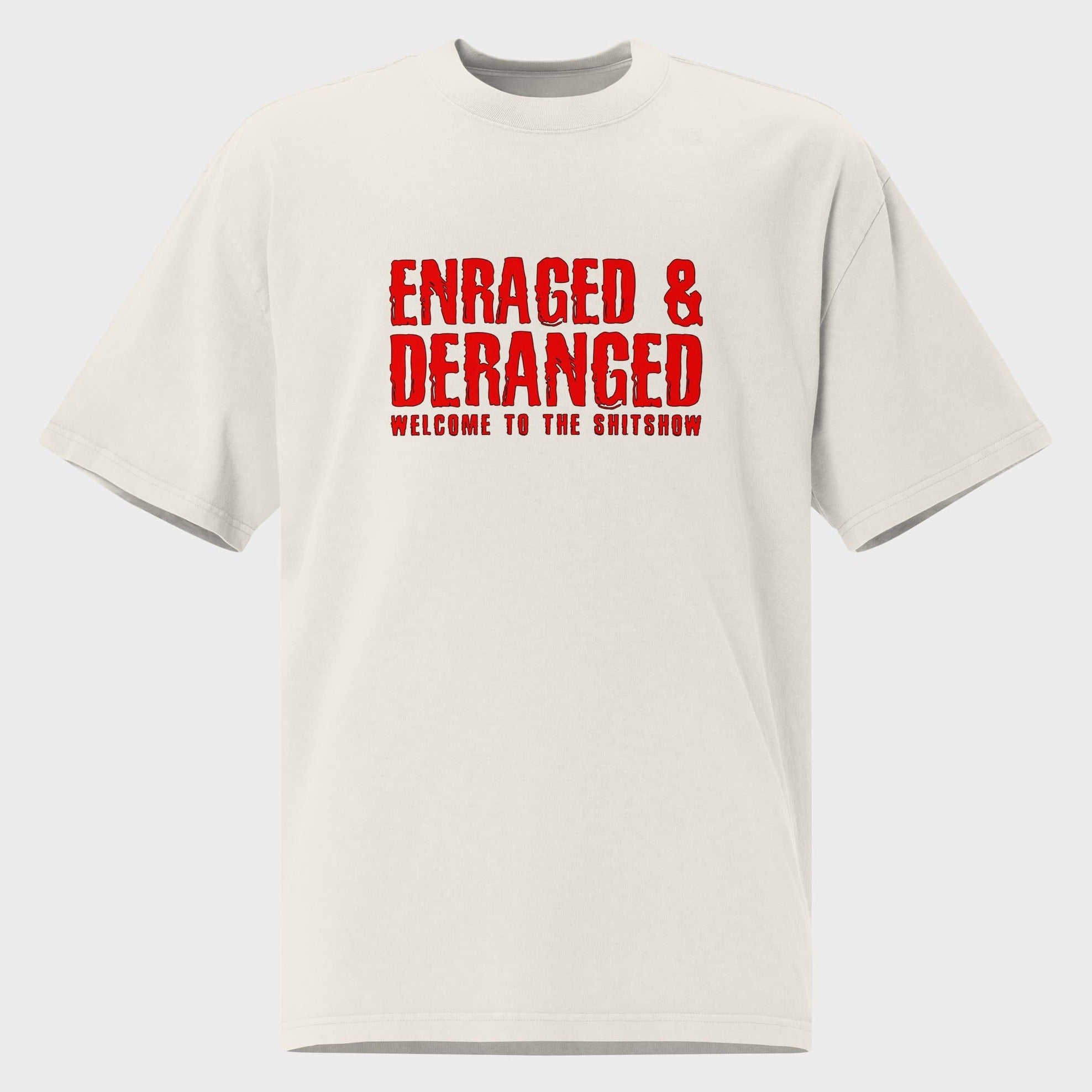 Enraged and Deranged - Oversized T-Shirt