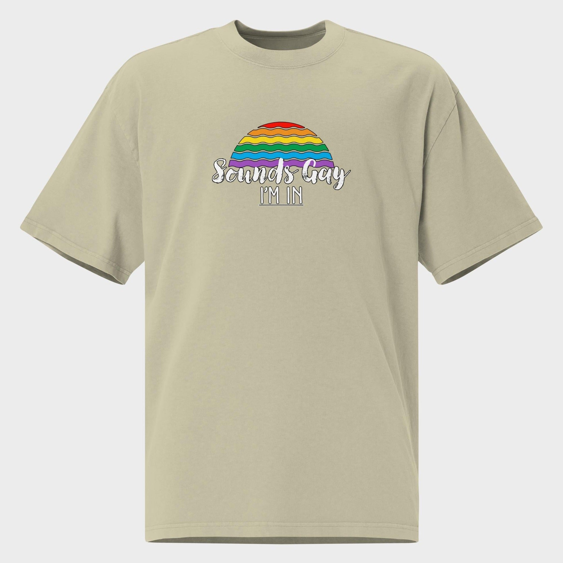 Sounds Gay. I'm In! - Oversized T-Shirt