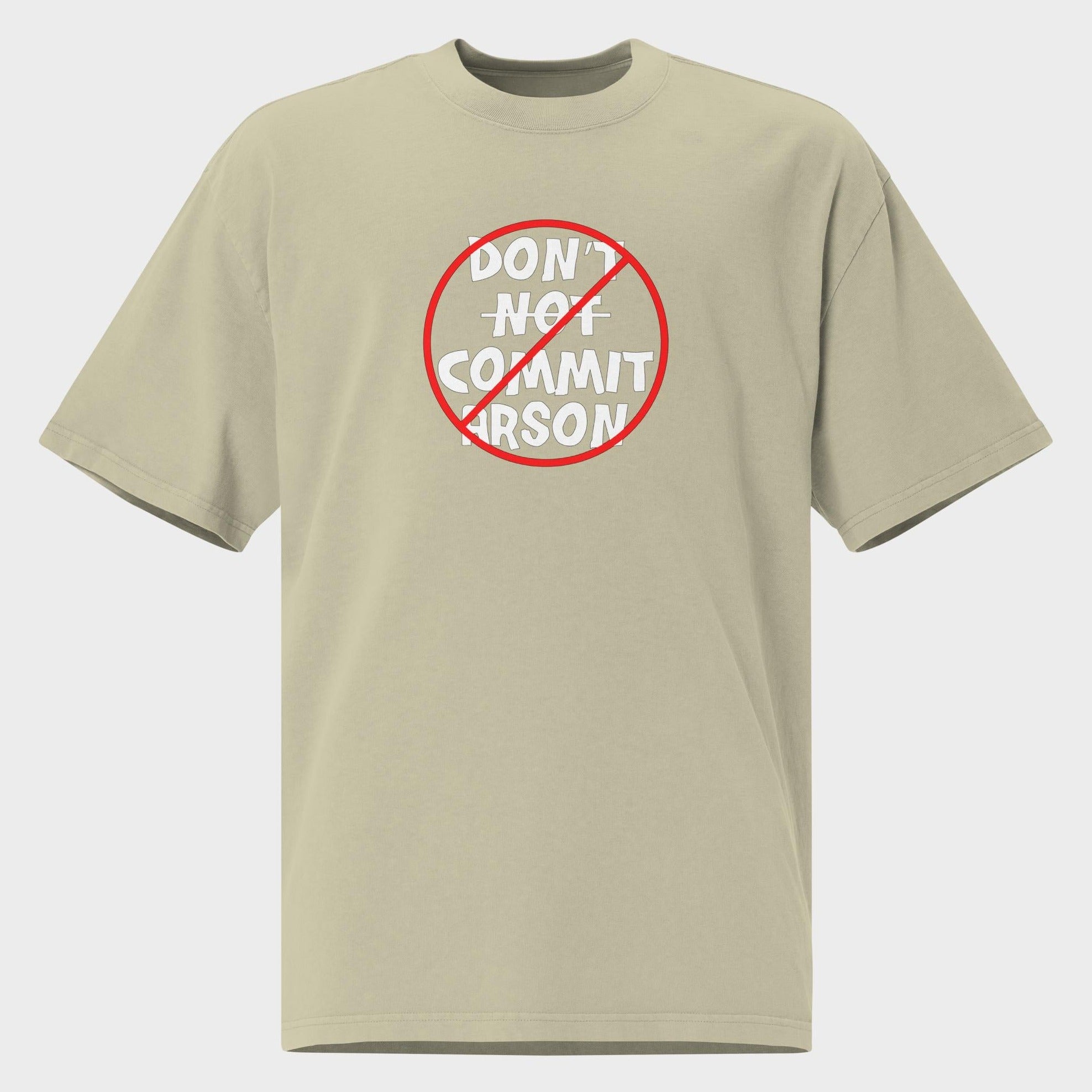 Don't Not Commit Arson? - Oversized T-Shirt