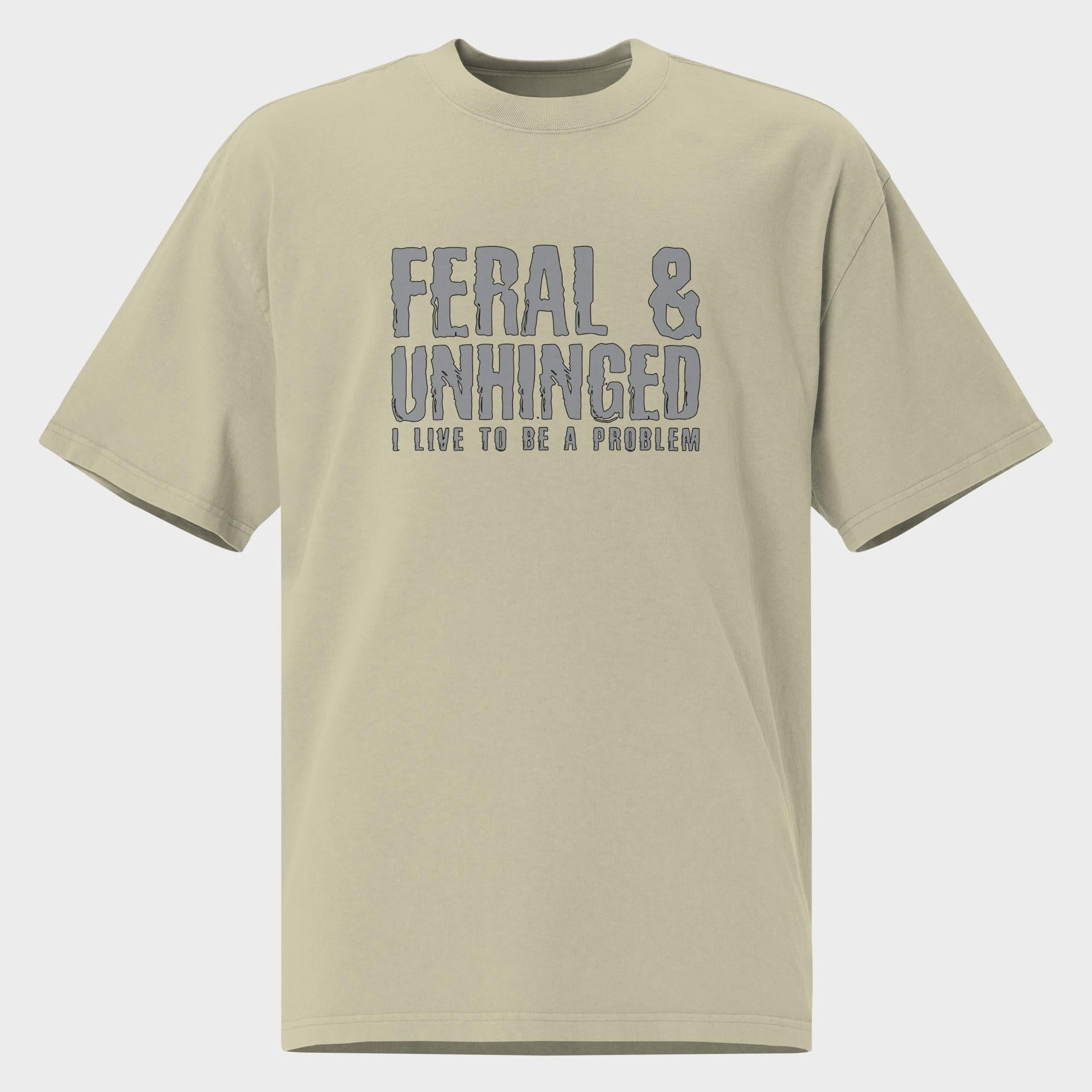 Feral and Unhinged - Oversized T-Shirt