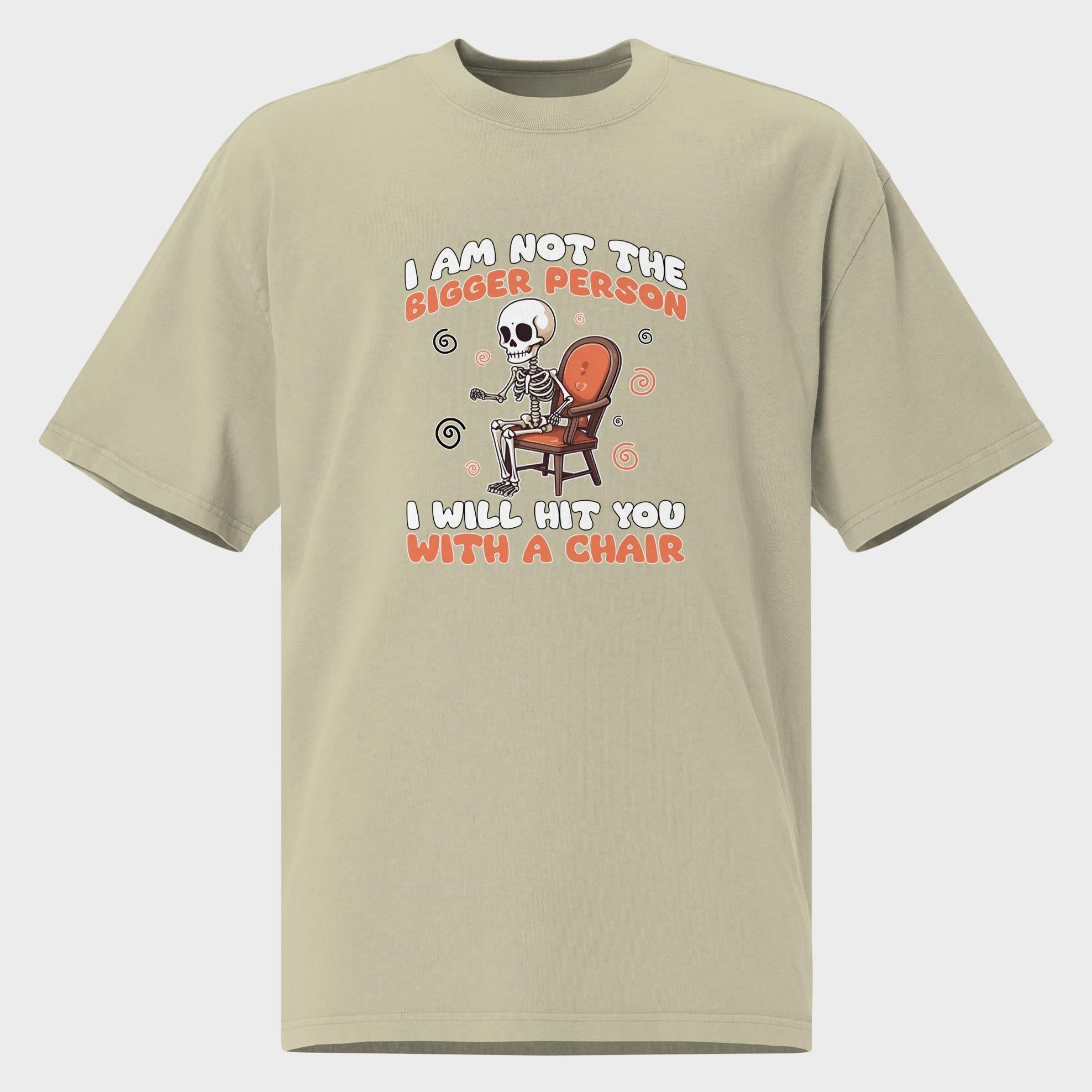 I Am Not The Bigger Person - Oversized T-Shirt