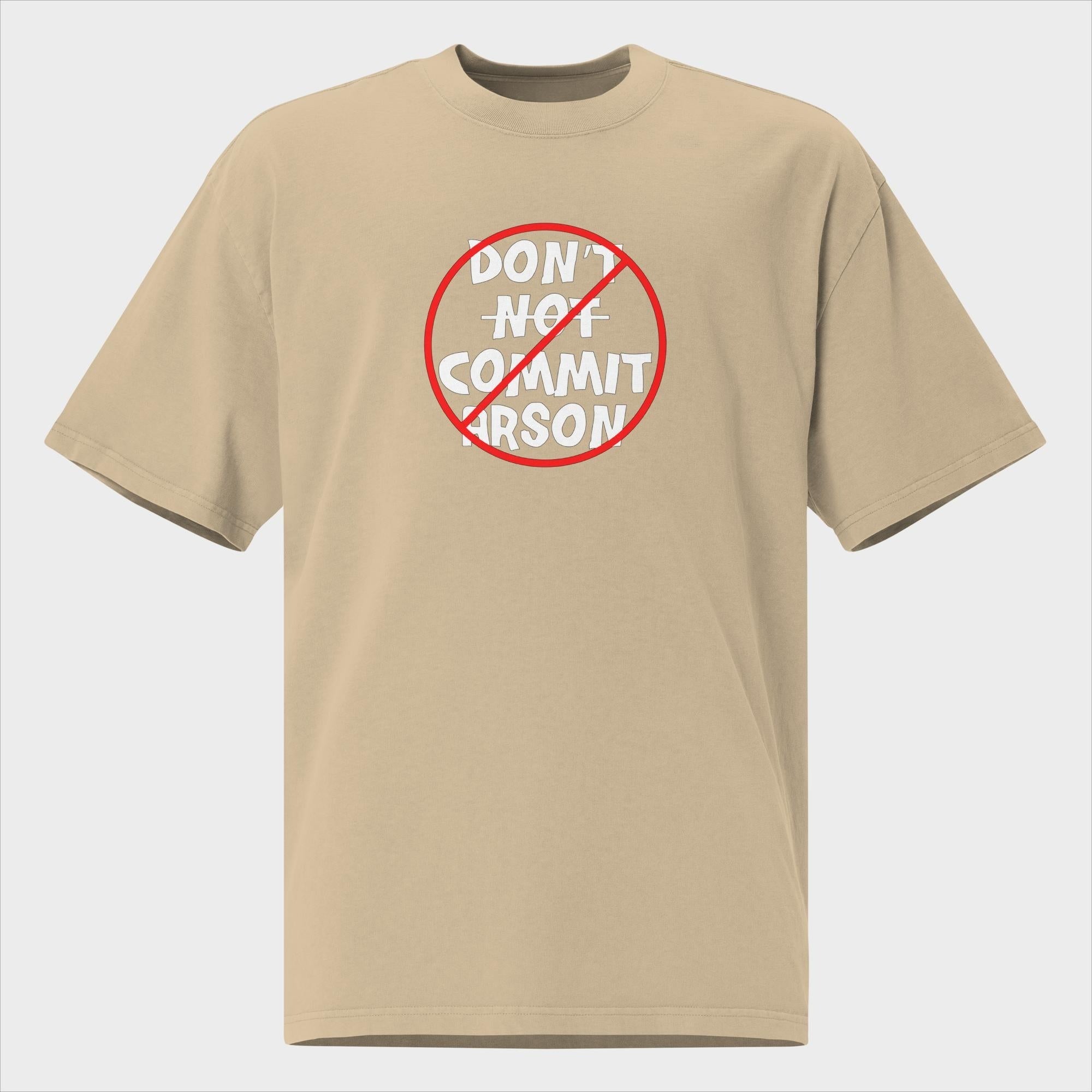 Don't Not Commit Arson? - Oversized T-Shirt