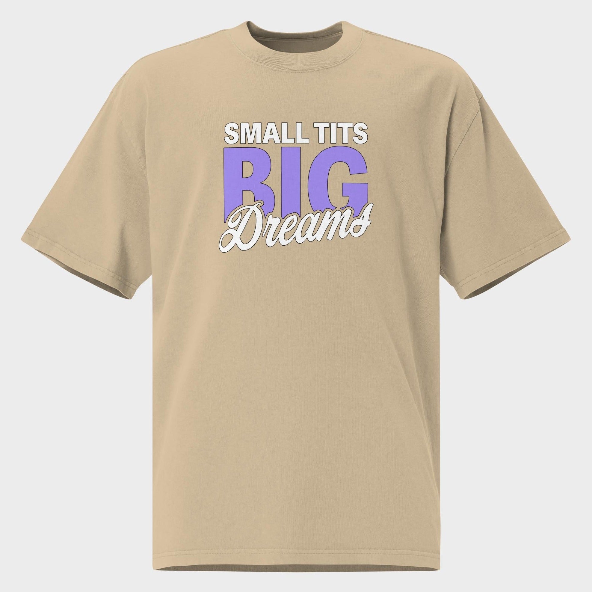 Small Tits. Big Dreams. - Oversized T-Shirt