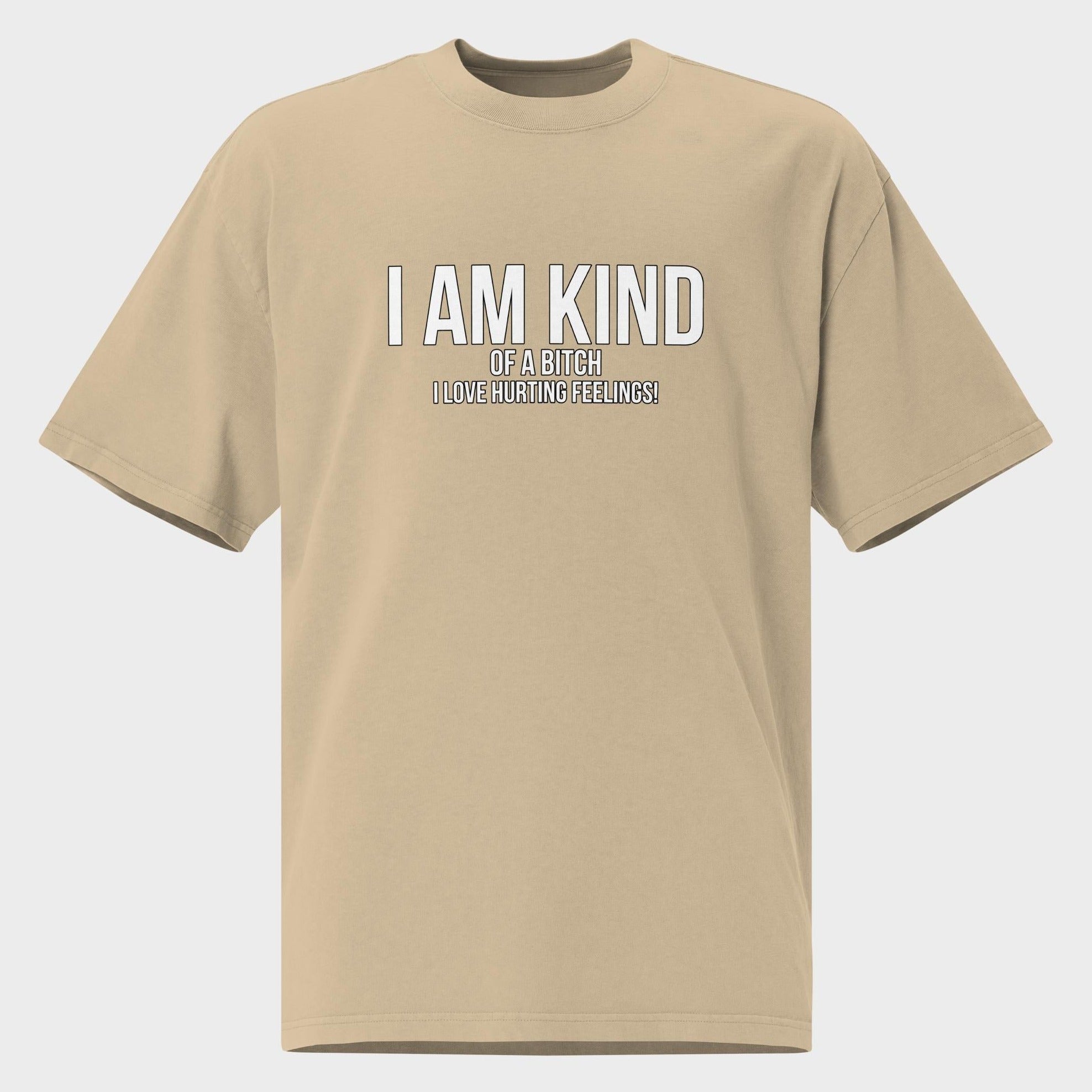 I Am Kind (Of A Bitch) - Oversized T-Shirt