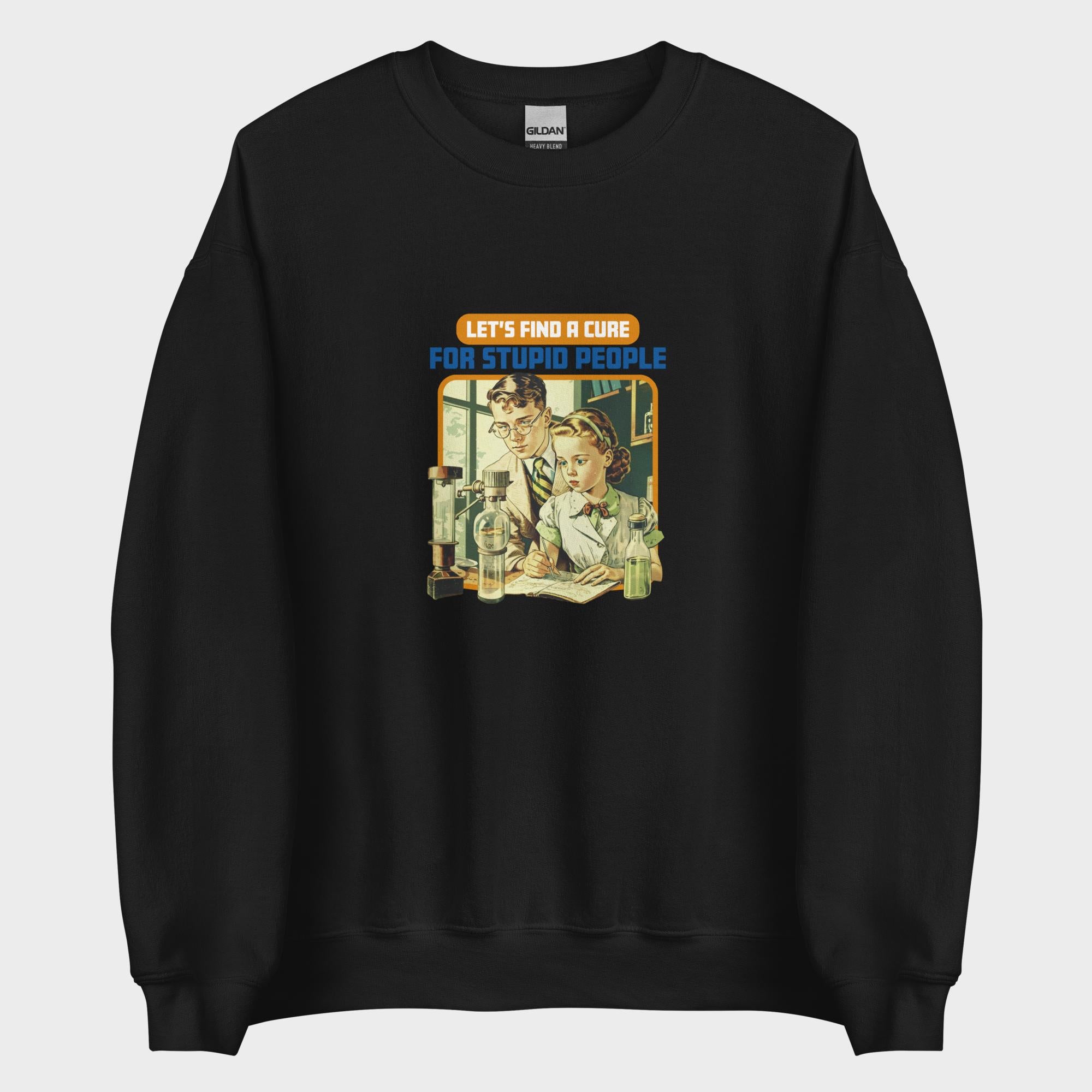 Find A Cure For Stupid People - Sweatshirt