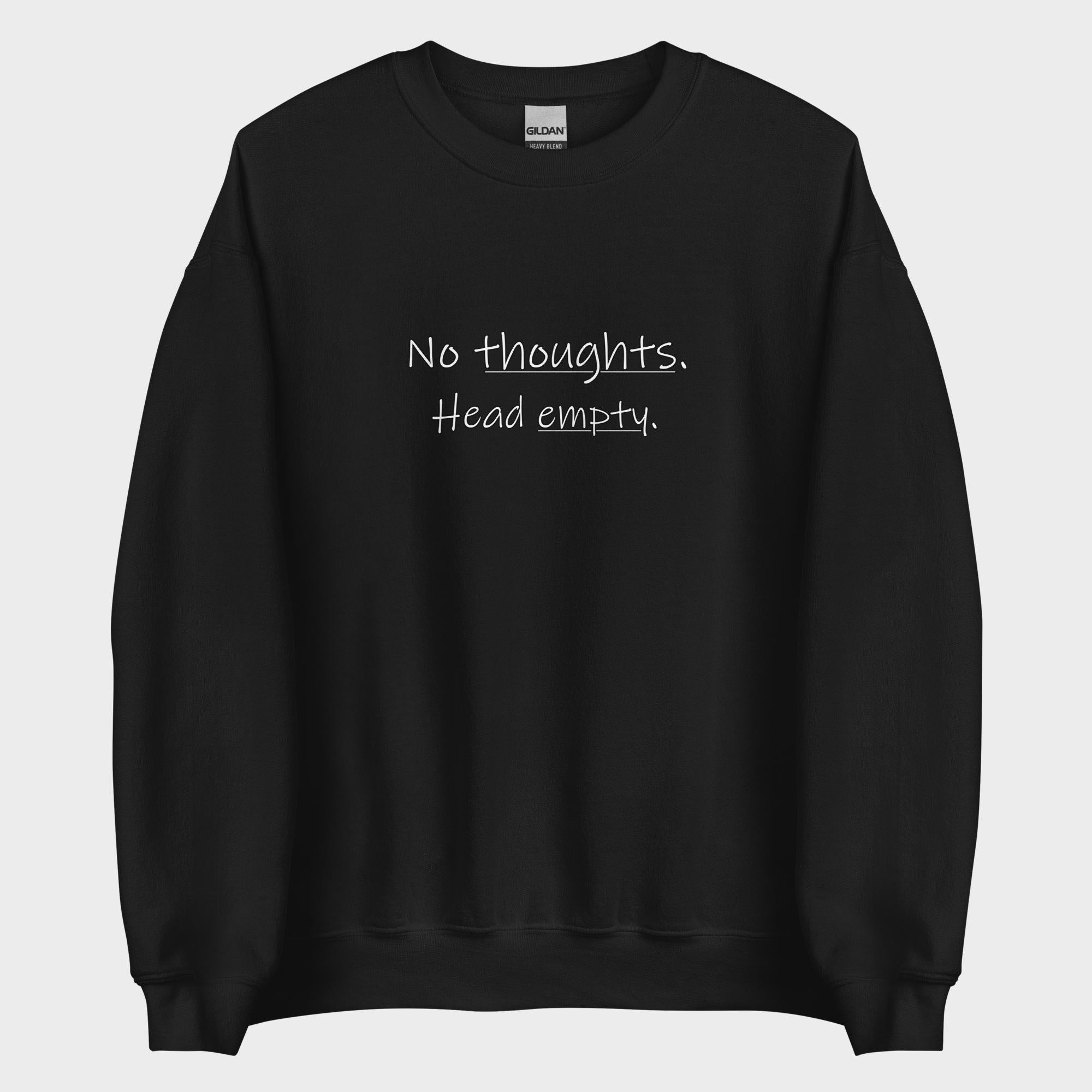No Thoughts. Head Empty. - Sweatshirt