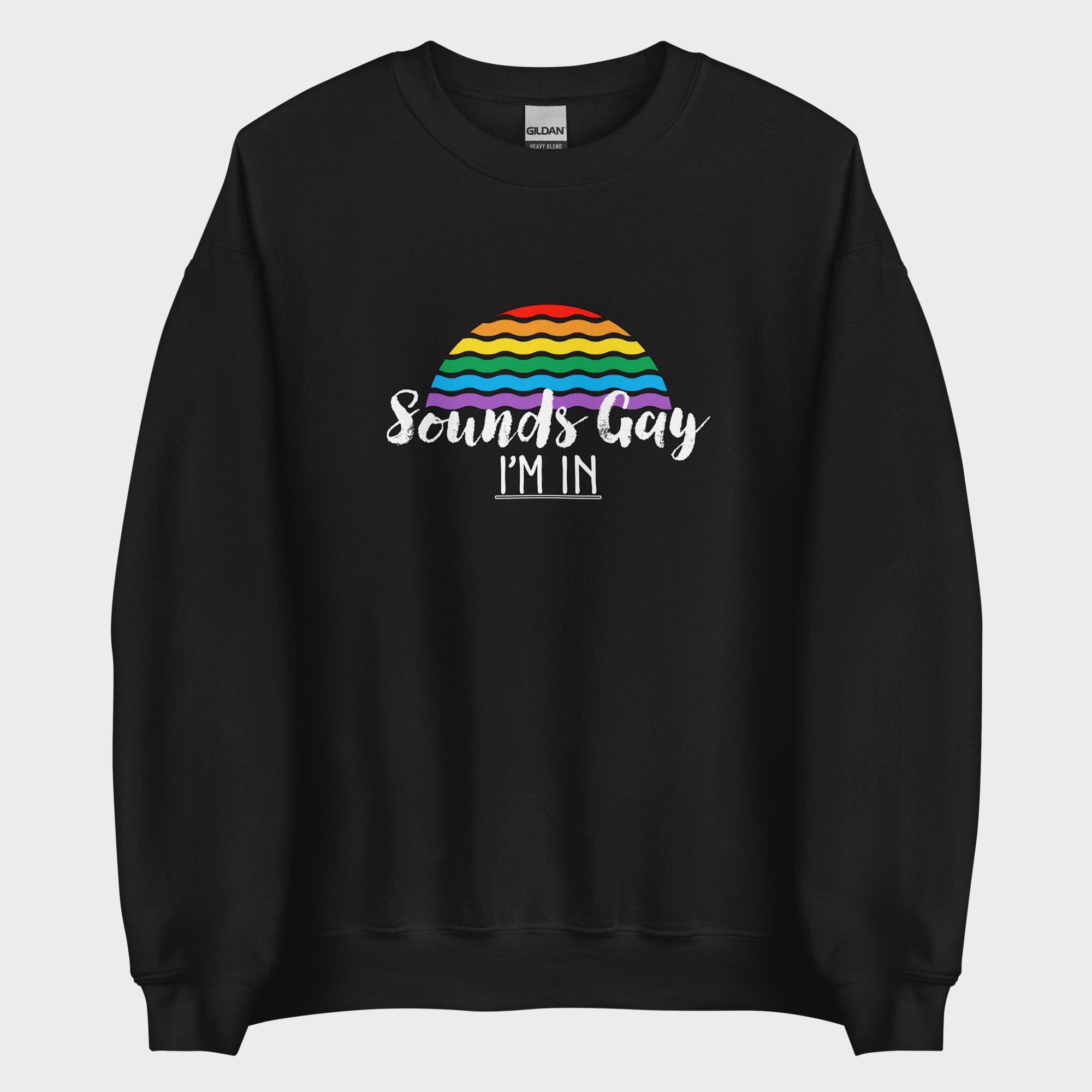Sounds Gay. I'm In! - Sweatshirt