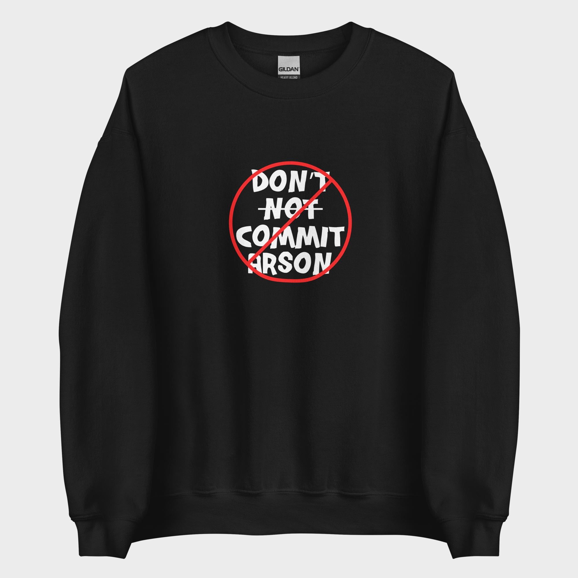 Don't Not Commit Arson? - Sweatshirt