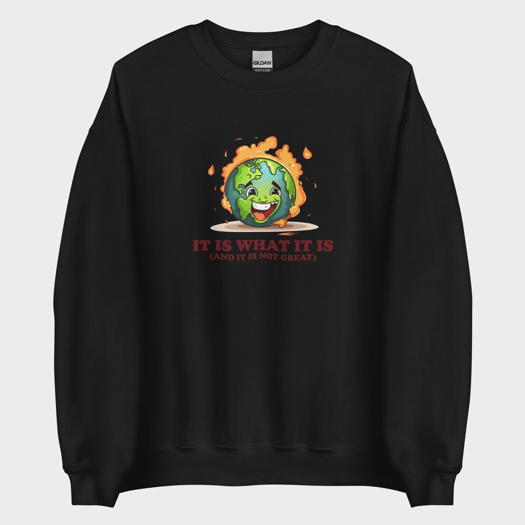 It Is What It Is - Sweatshirt