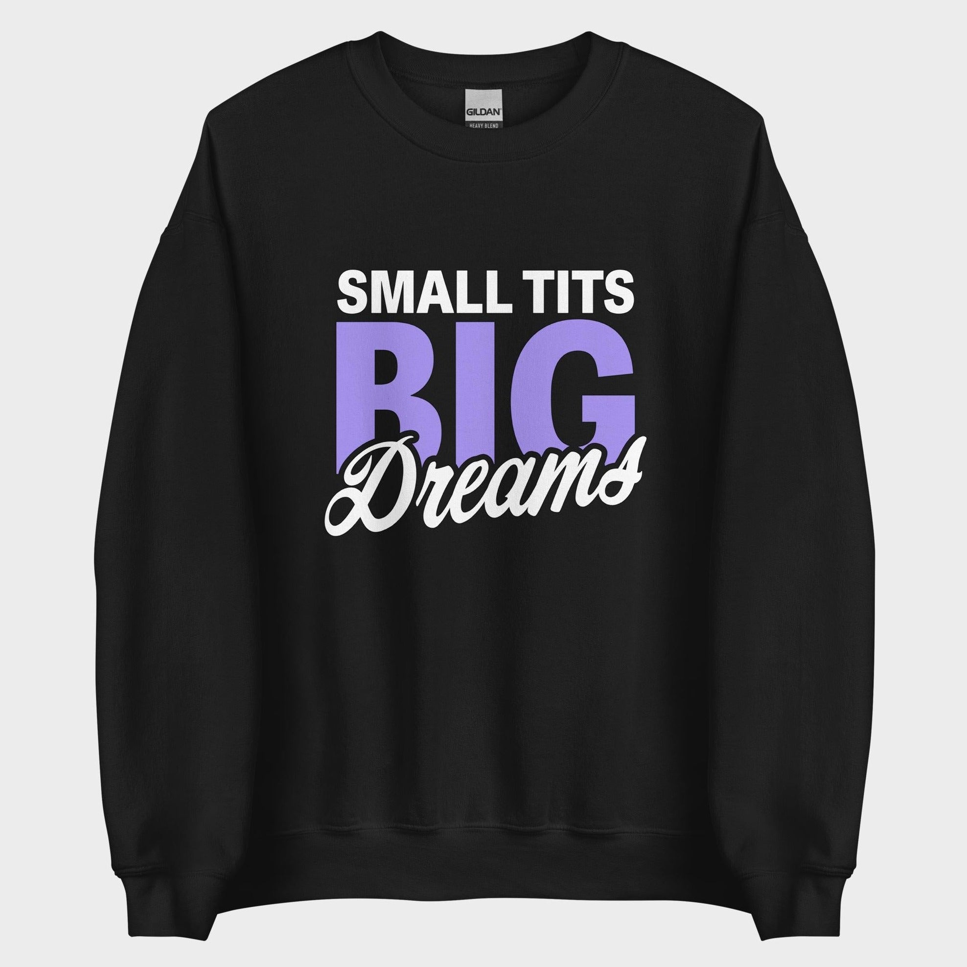 Small Tits. Big Dreams. - Sweatshirt