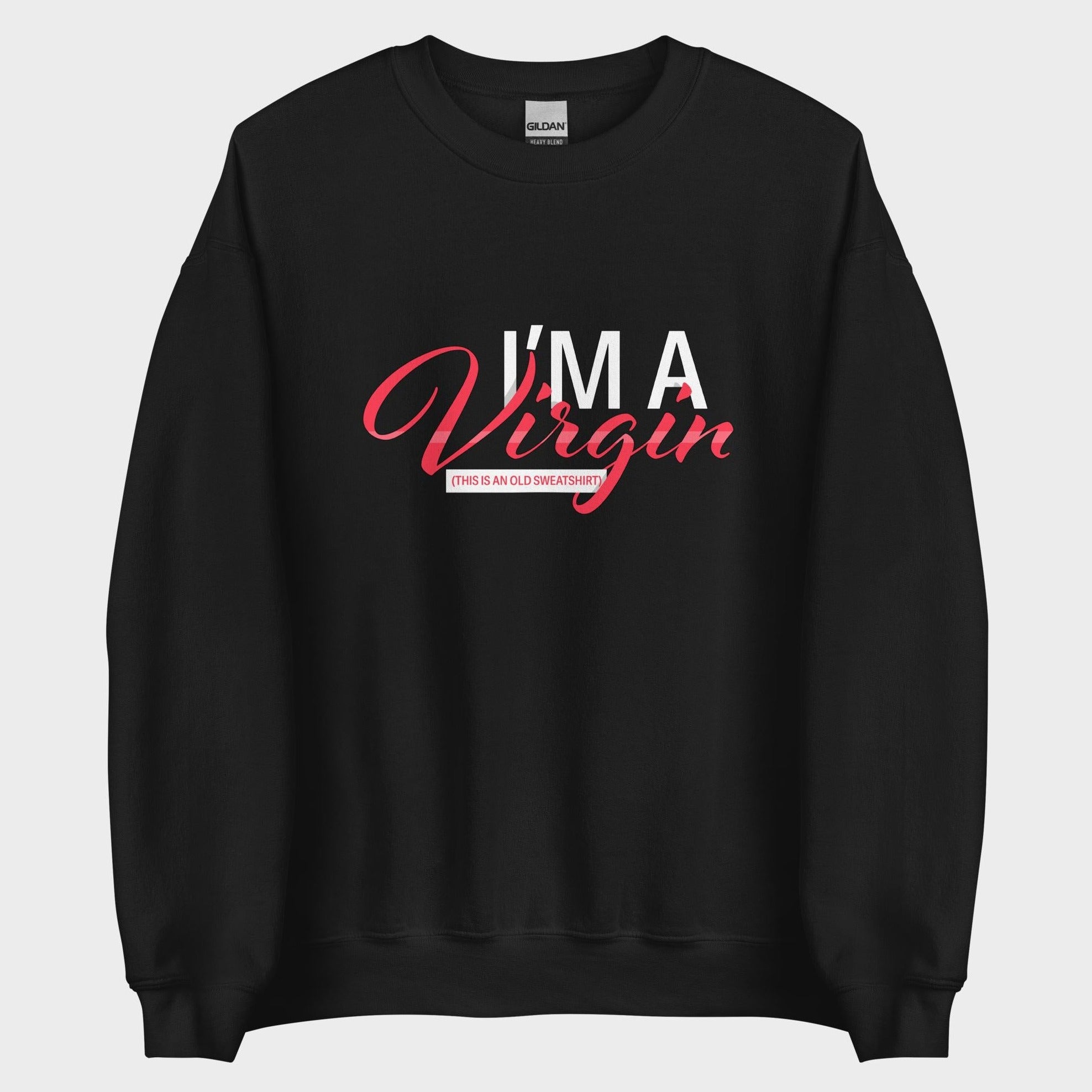 I'm A Virgin... - Sweatshirt