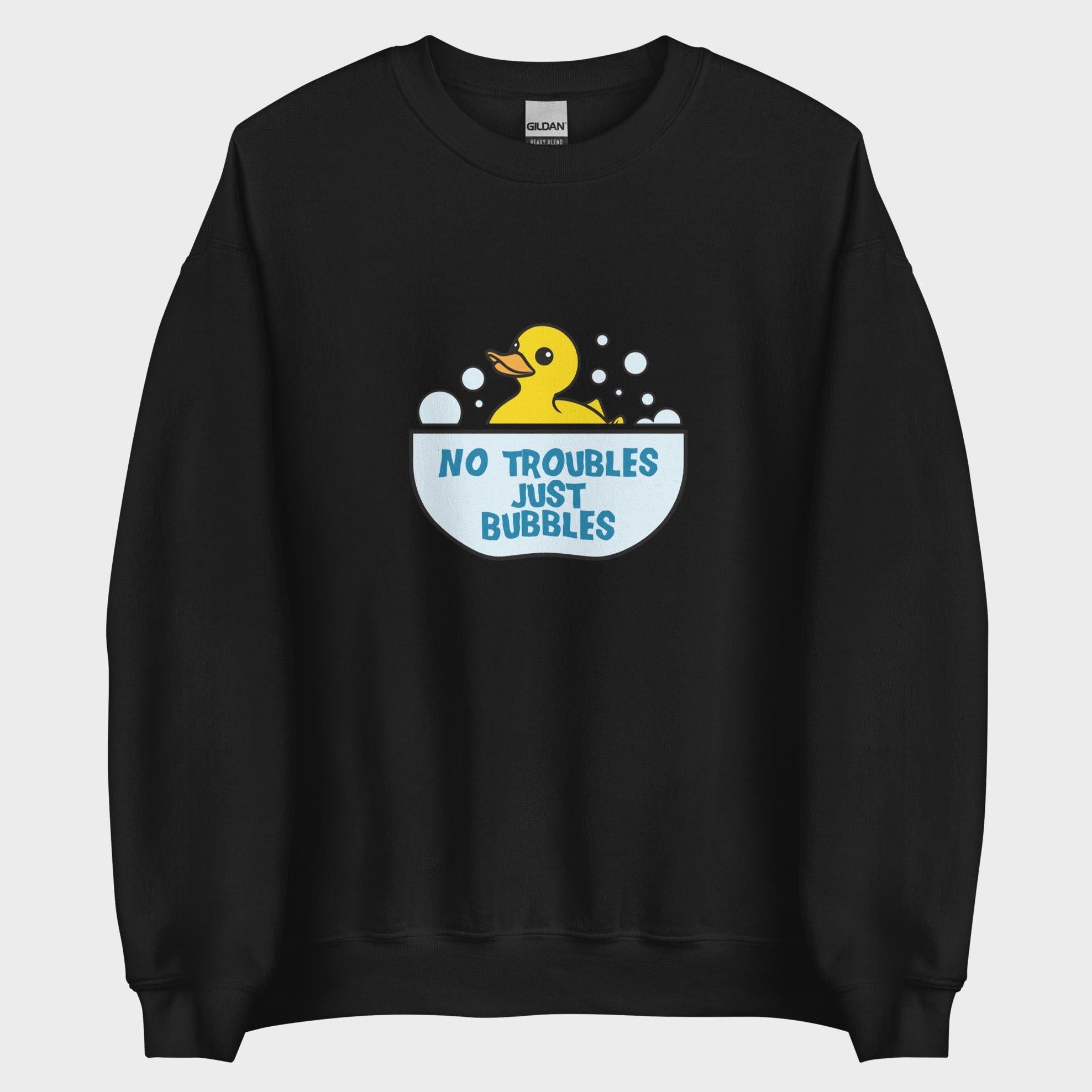 No Troubles. Just Bubbles. - Sweatshirt