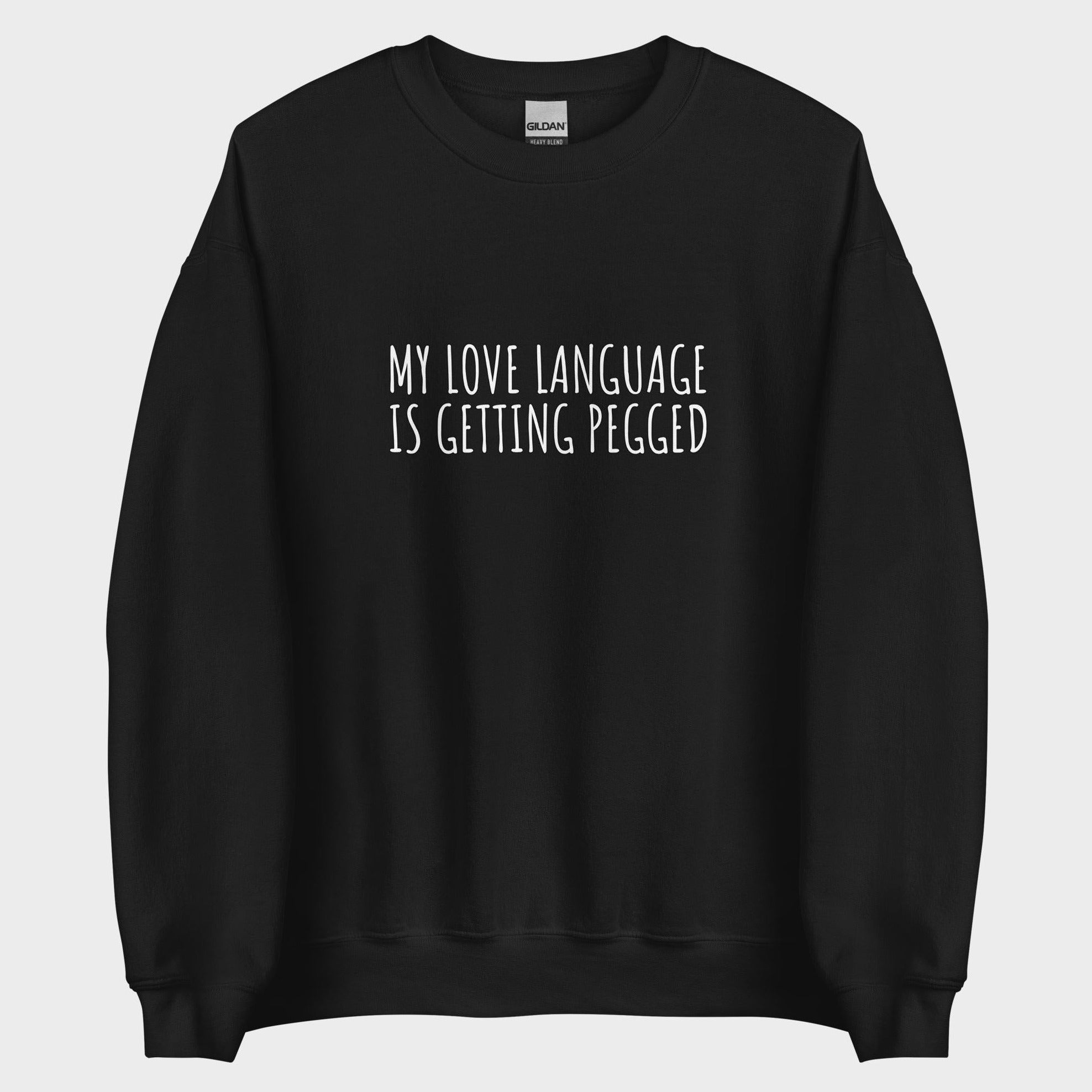 My Love Language Is Getting Pegged - Sweatshirt