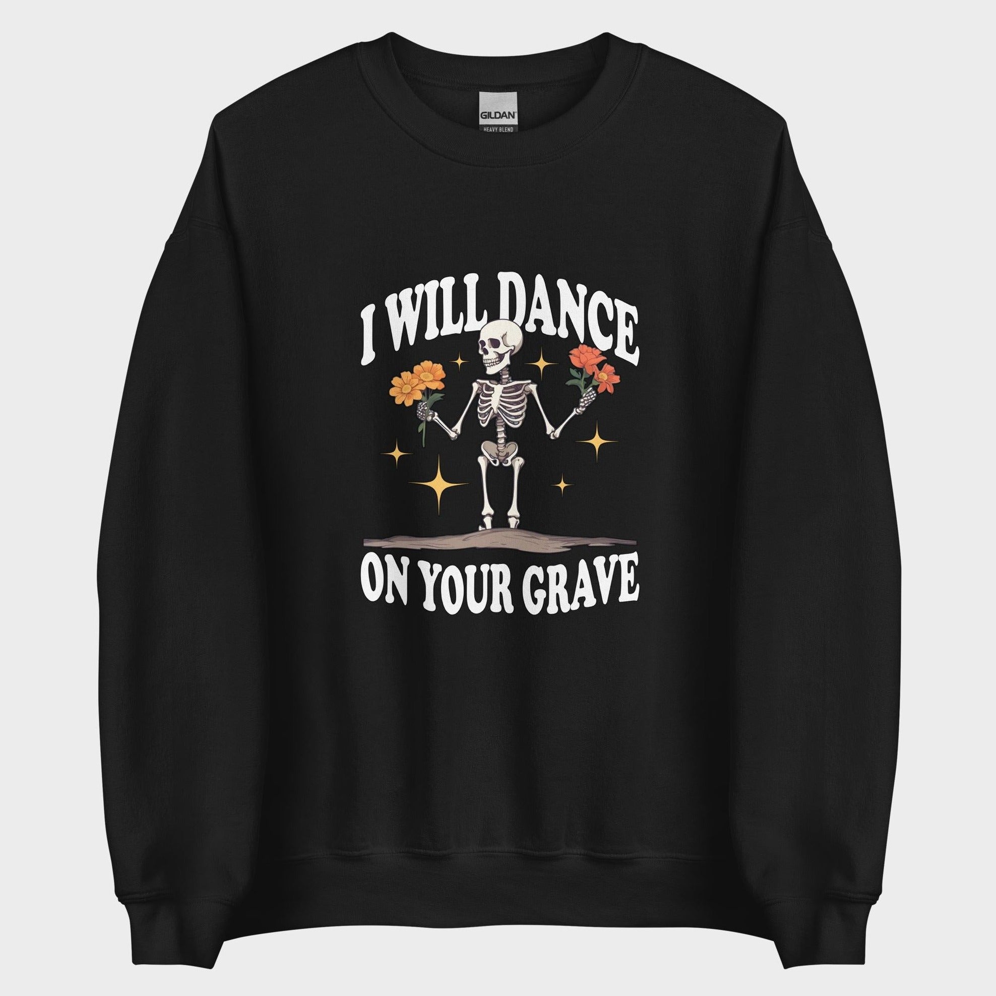 I Will Dance On Your Grave - Sweatshirt