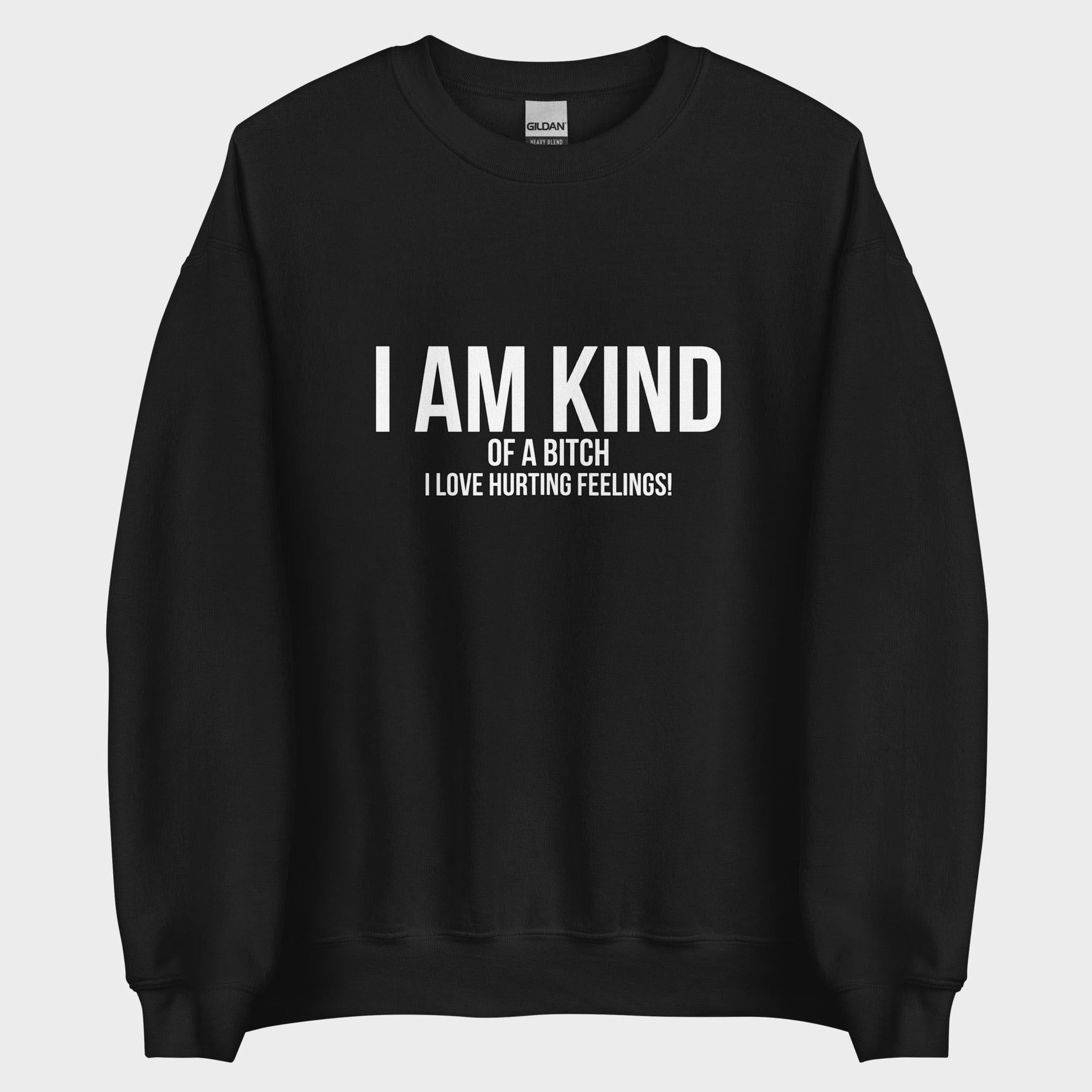 I Am Kind (Of A Bitch) - Sweatshirt
