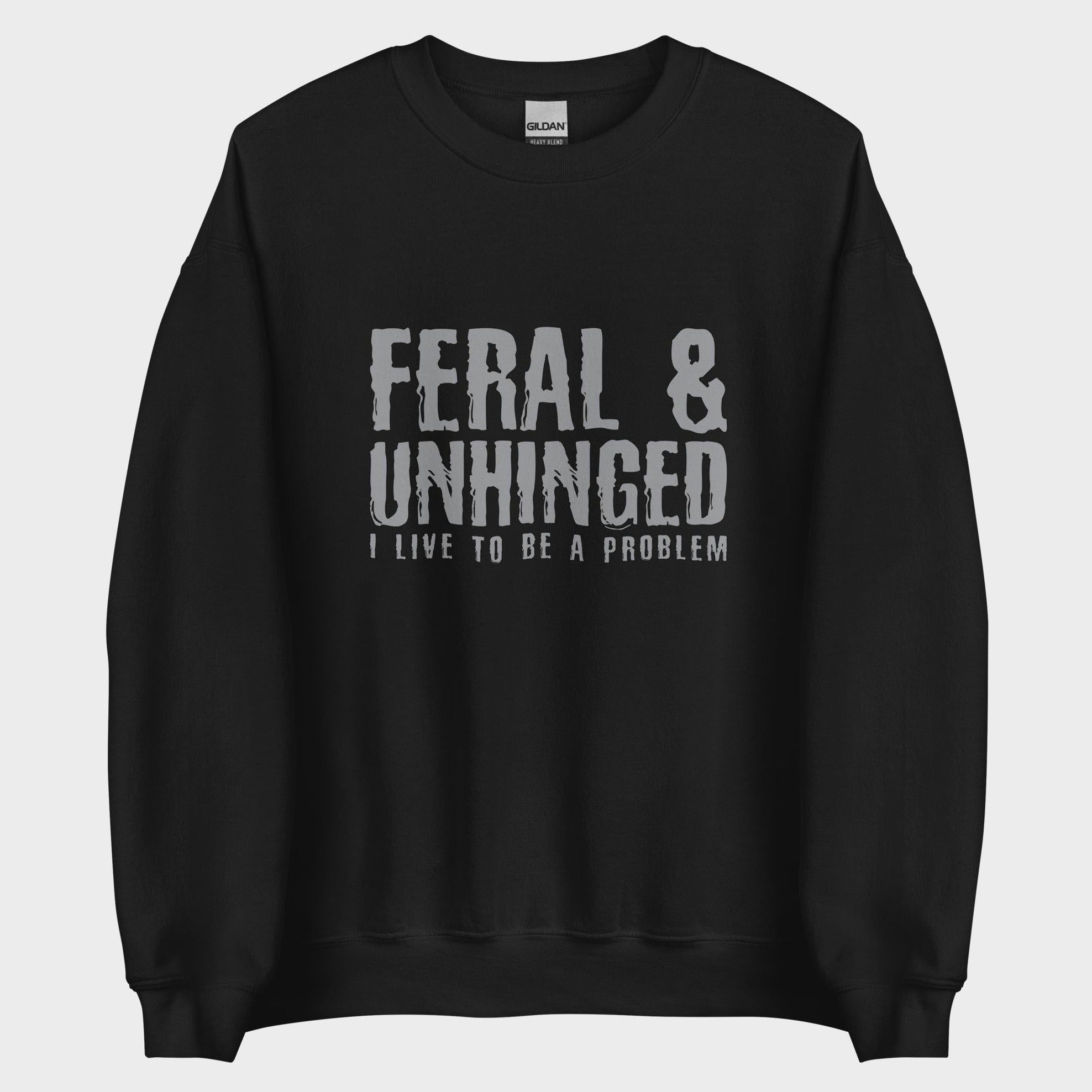 Feral and Unhinged - Sweatshirt