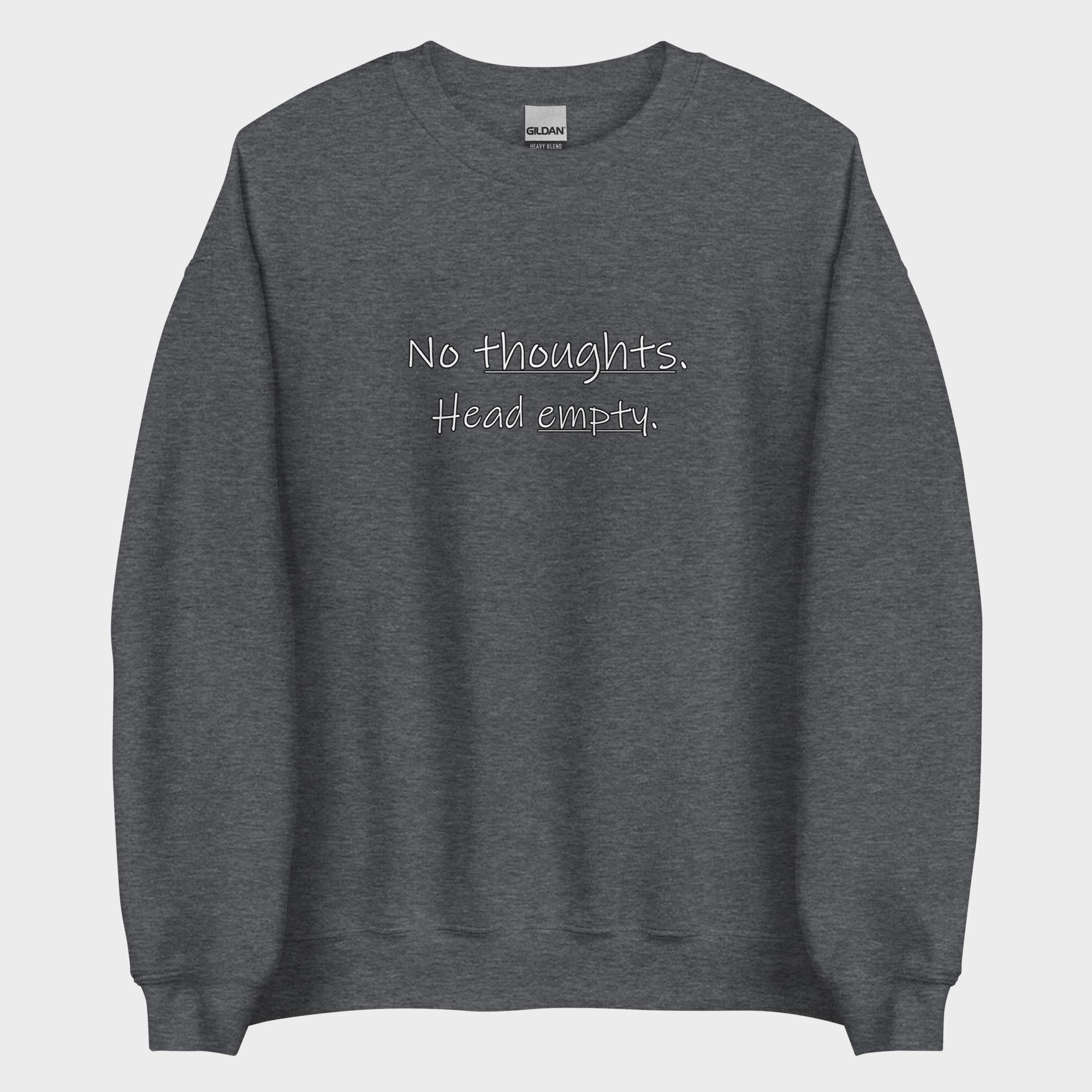 No Thoughts. Head Empty. - Sweatshirt