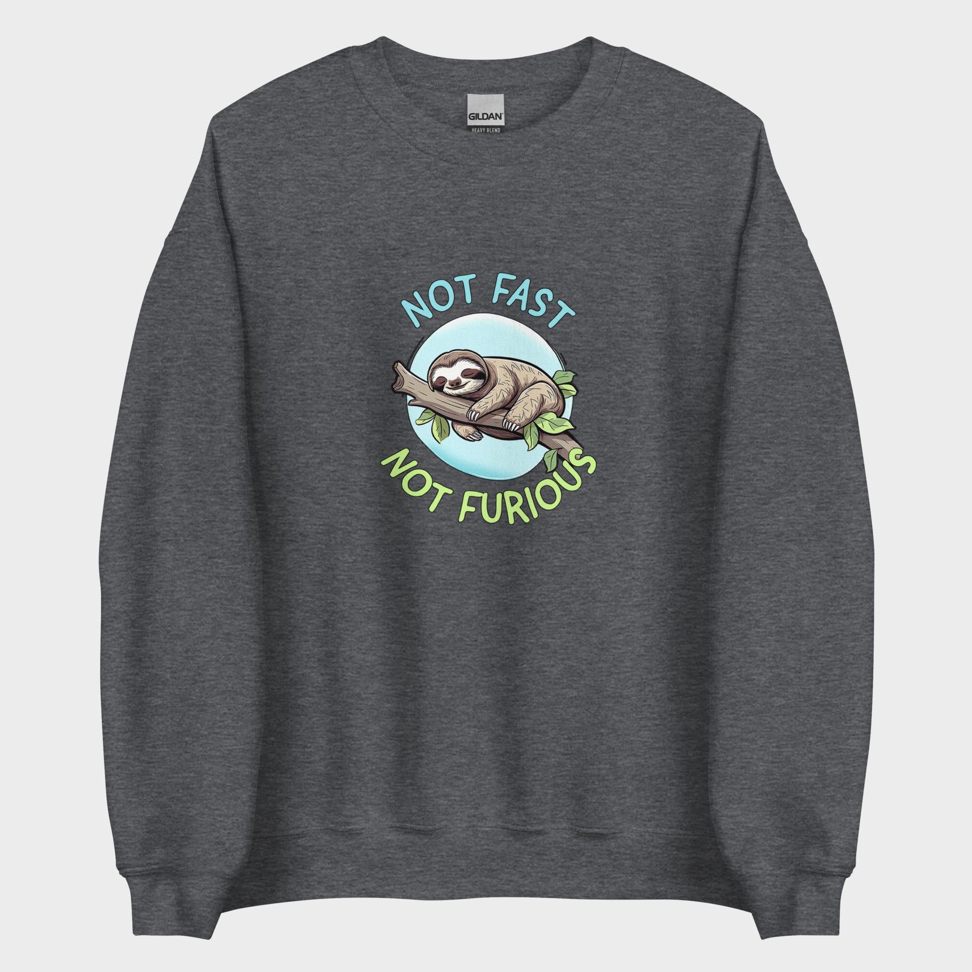 Not Fast. Not Furious. - Sweatshirt