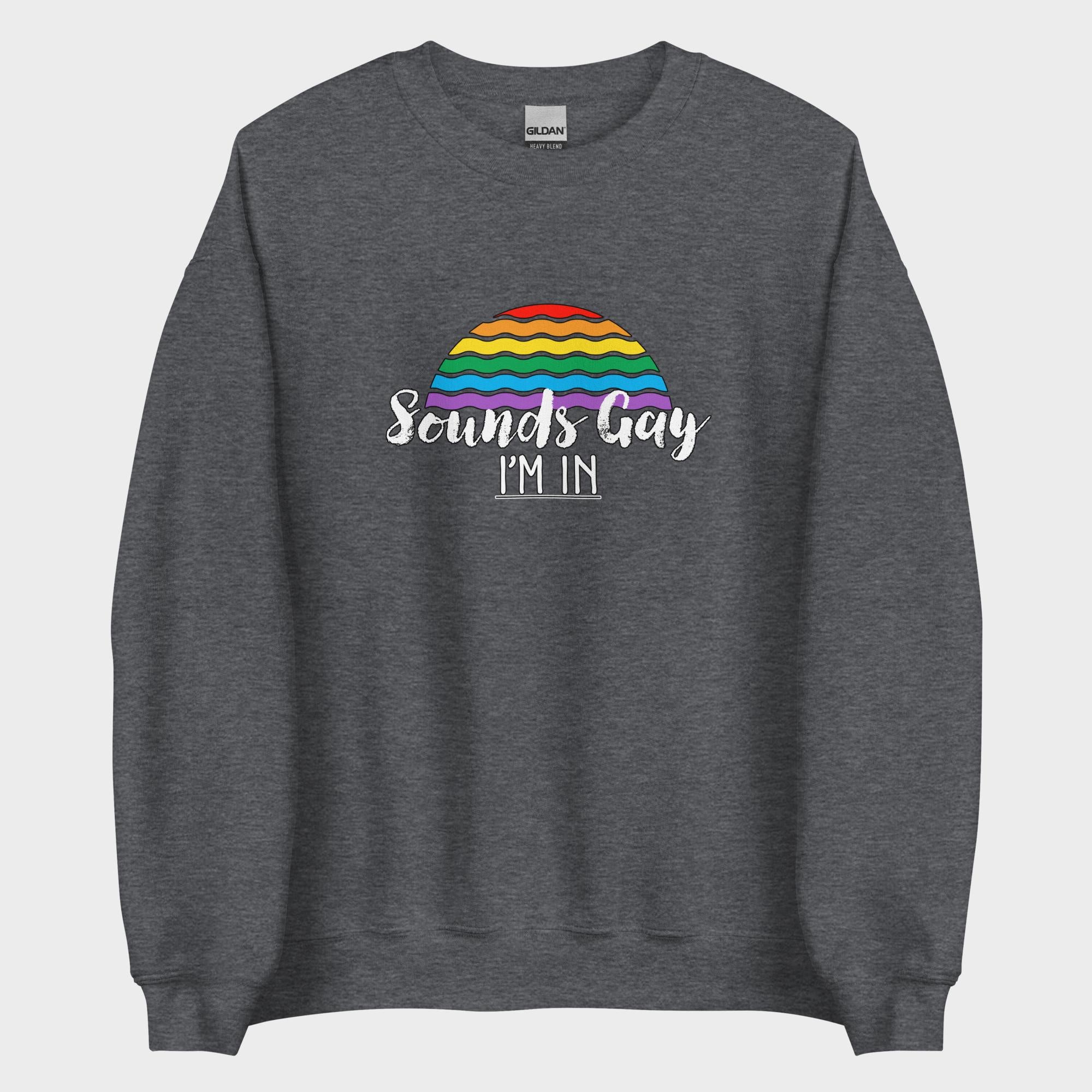 Sounds Gay. I'm In! - Sweatshirt