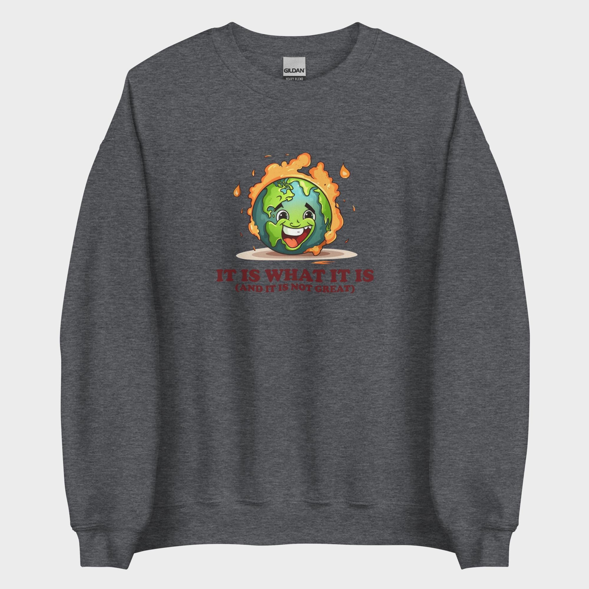 It Is What It Is - Sweatshirt
