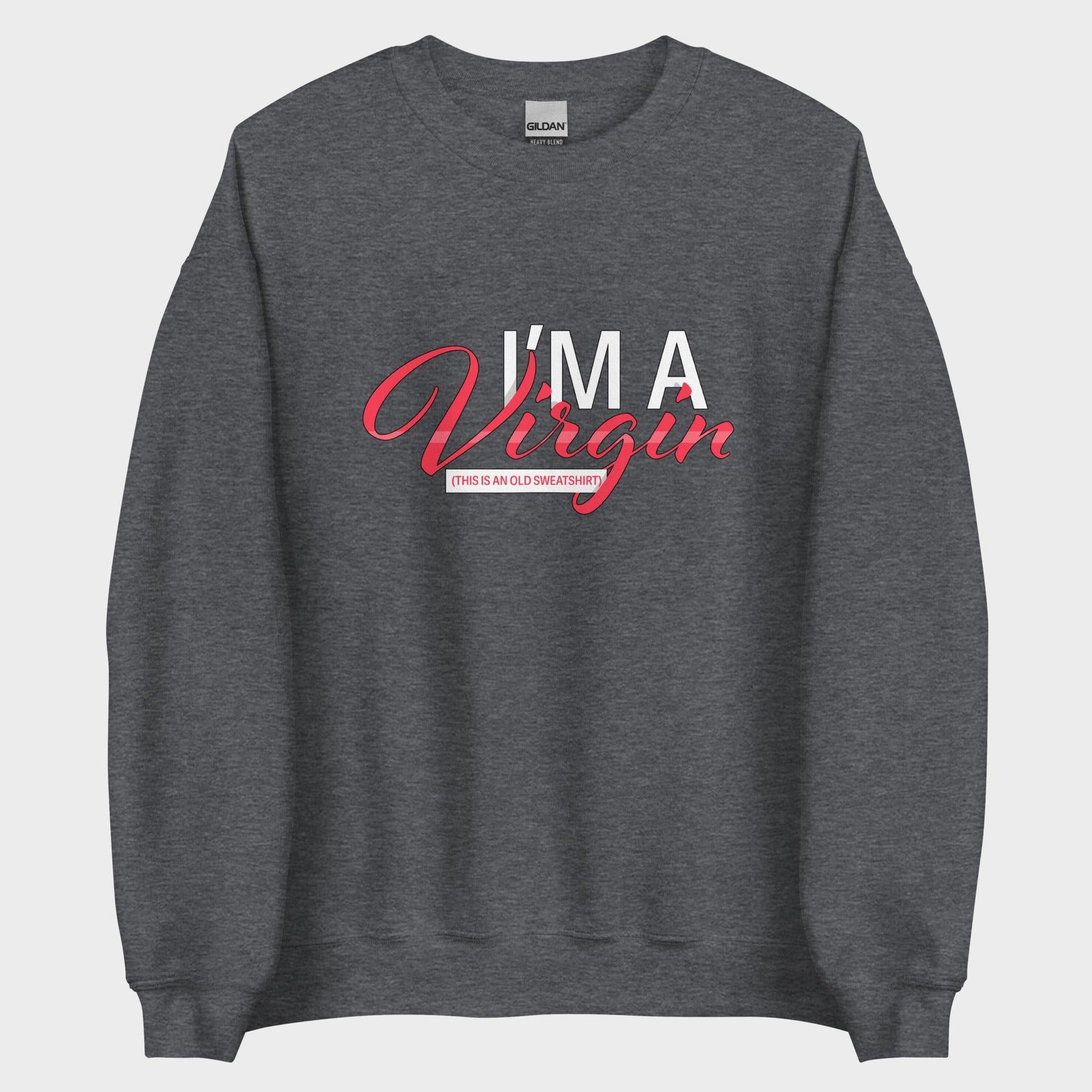 I'm A Virgin... - Sweatshirt