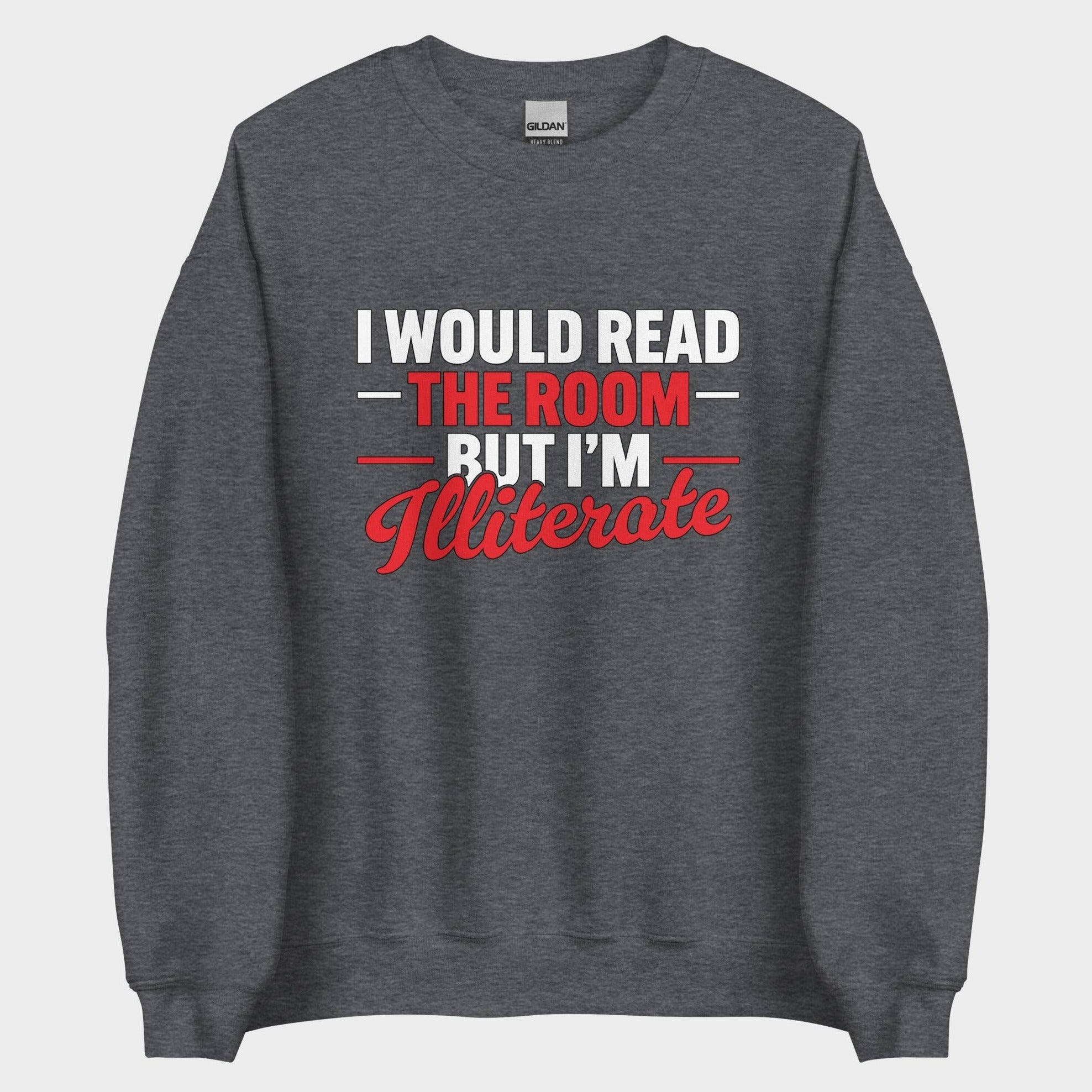 I Would Read The Room But... - Sweatshirt