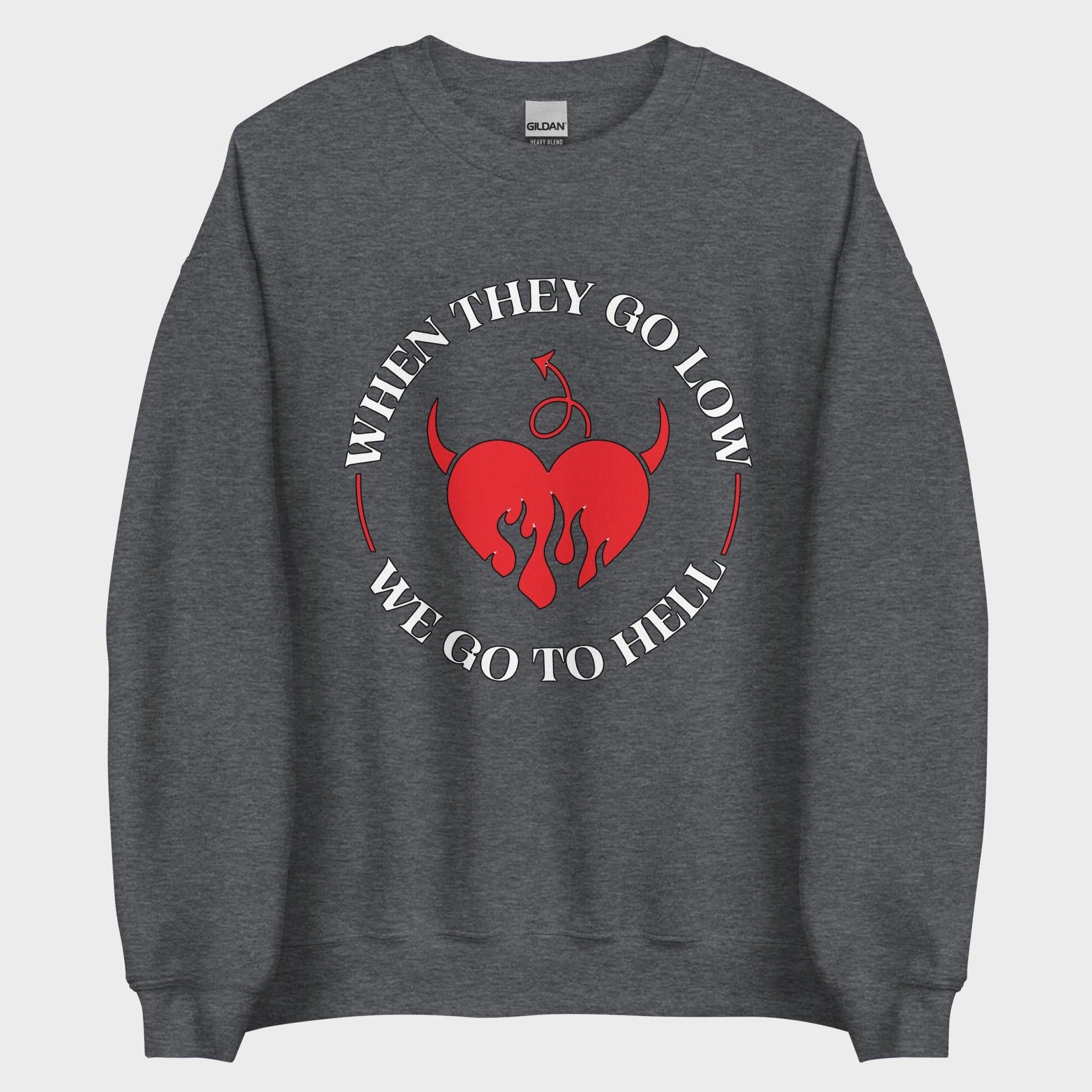 When They Go Low... - Sweatshirt