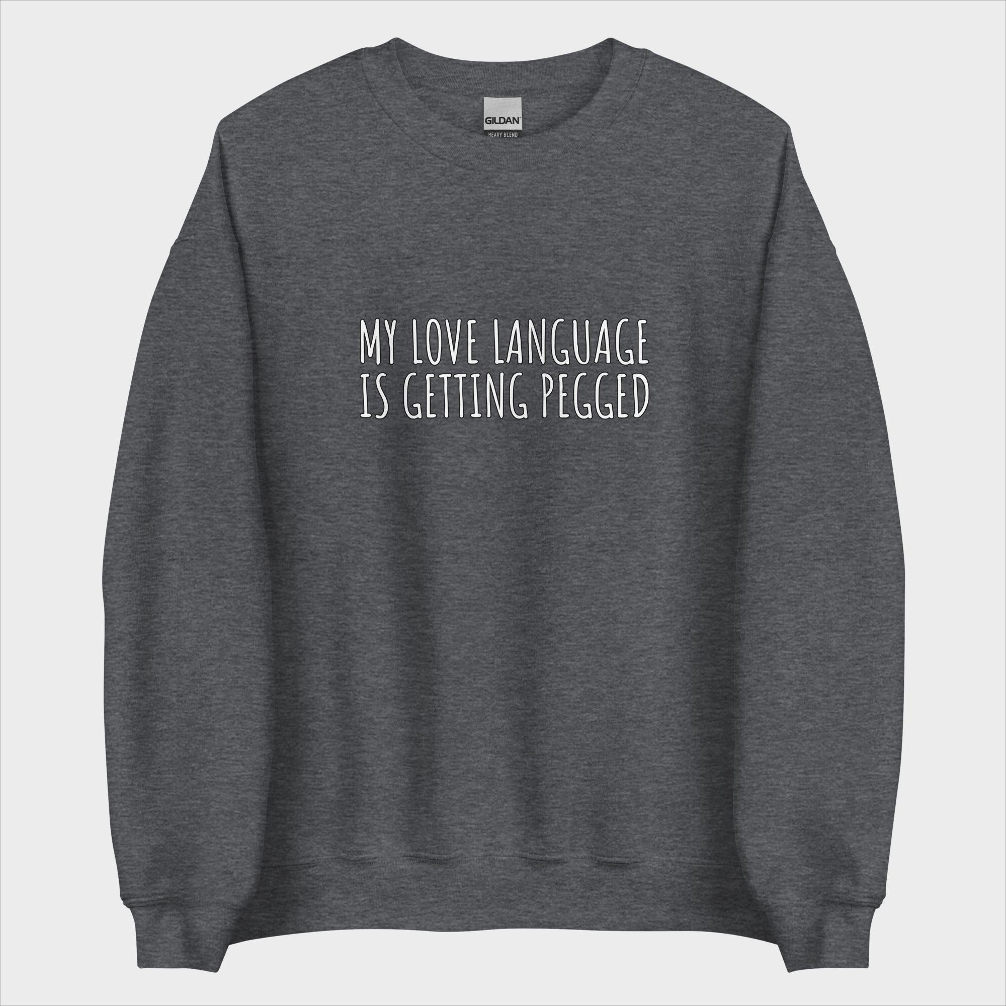 My Love Language Is Getting Pegged - Sweatshirt