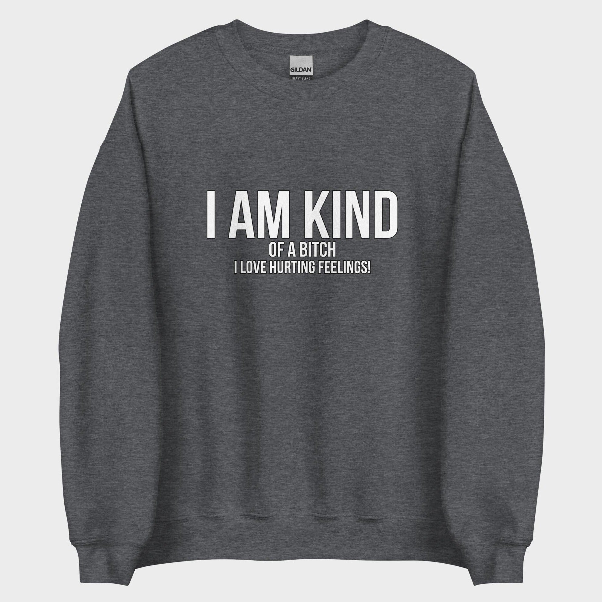 I Am Kind (Of A Bitch) - Sweatshirt