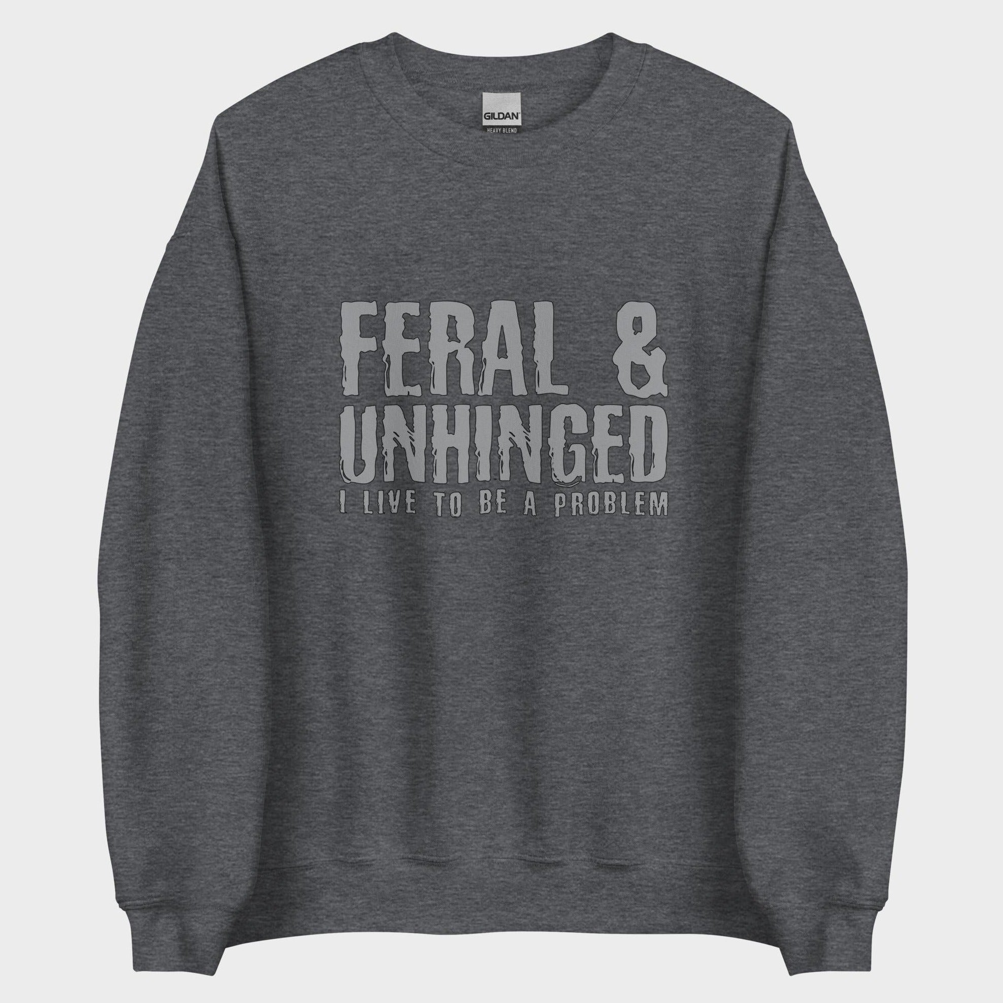 Feral and Unhinged - Sweatshirt