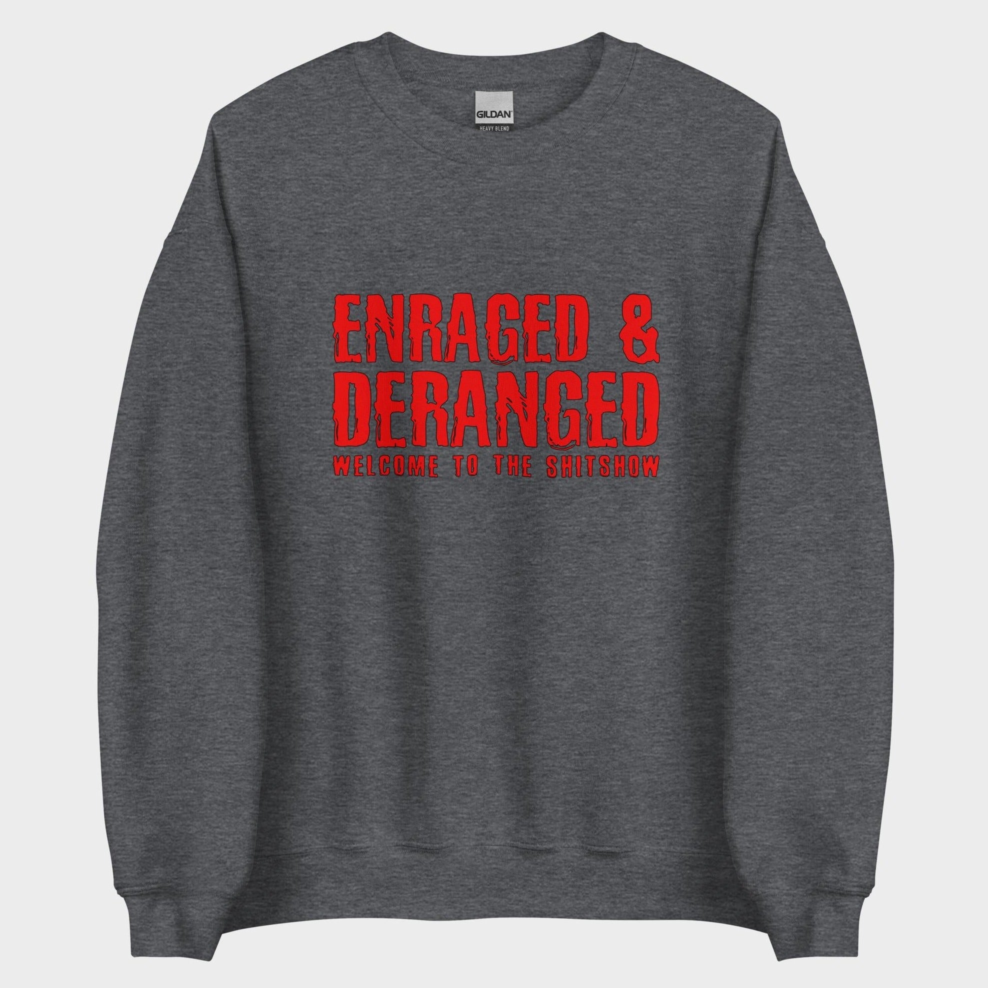 Enraged and Deranged - Sweatshirt