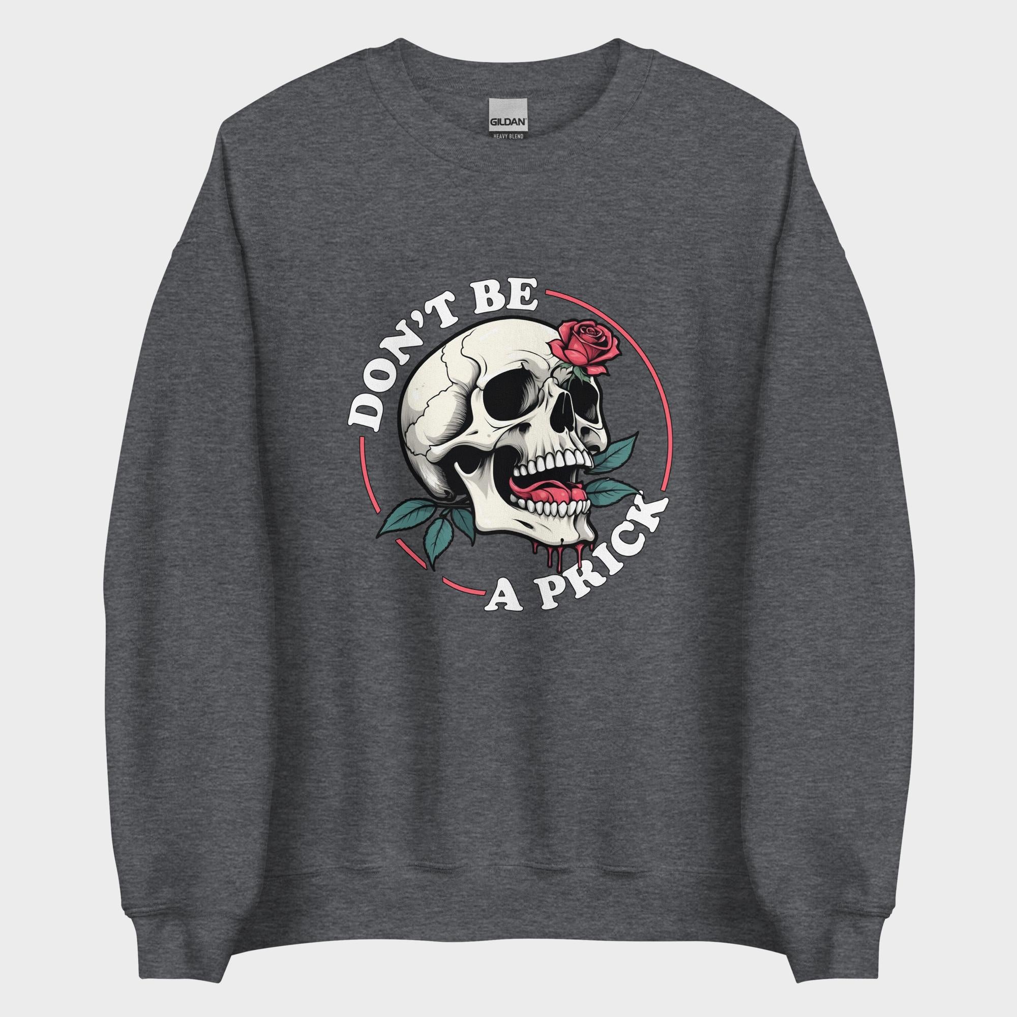 Don't Be A Prick - Sweatshirt