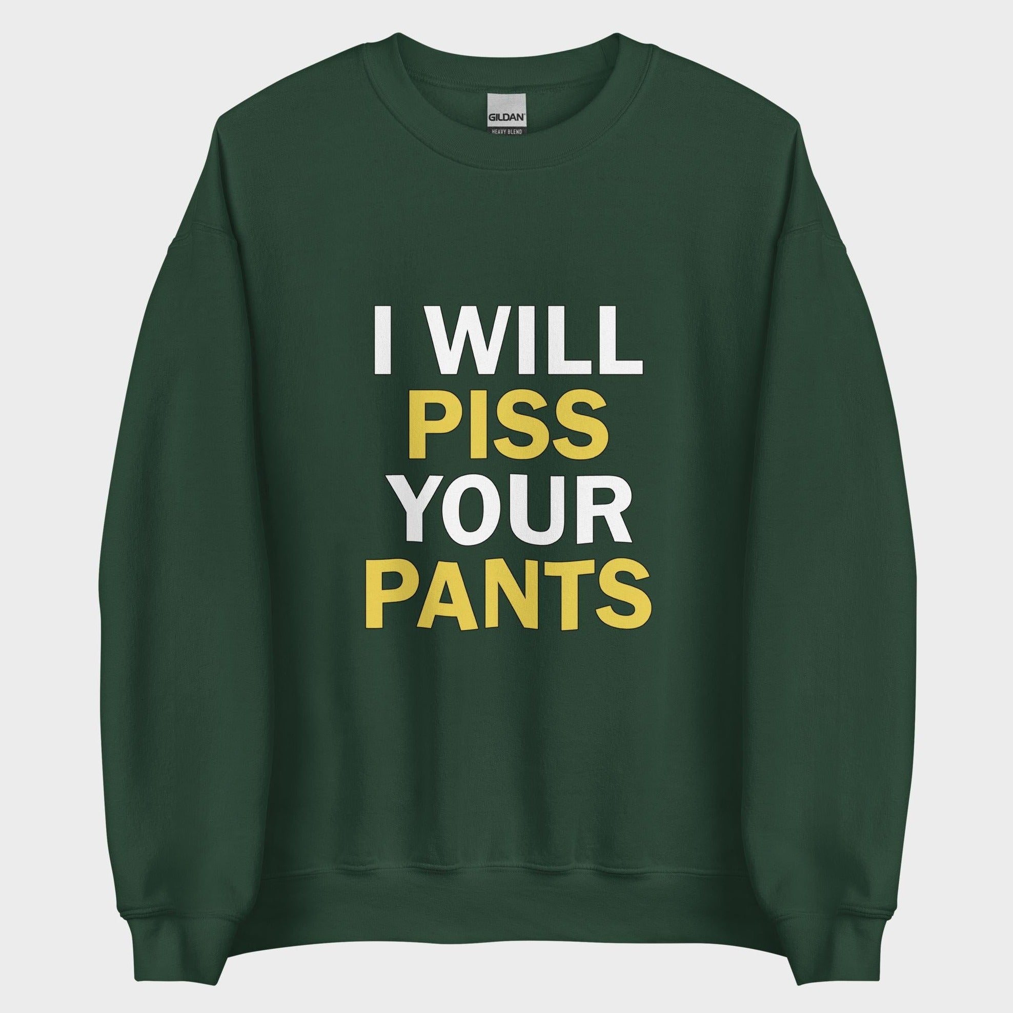 I Will Piss Your Pants - Sweatshirt