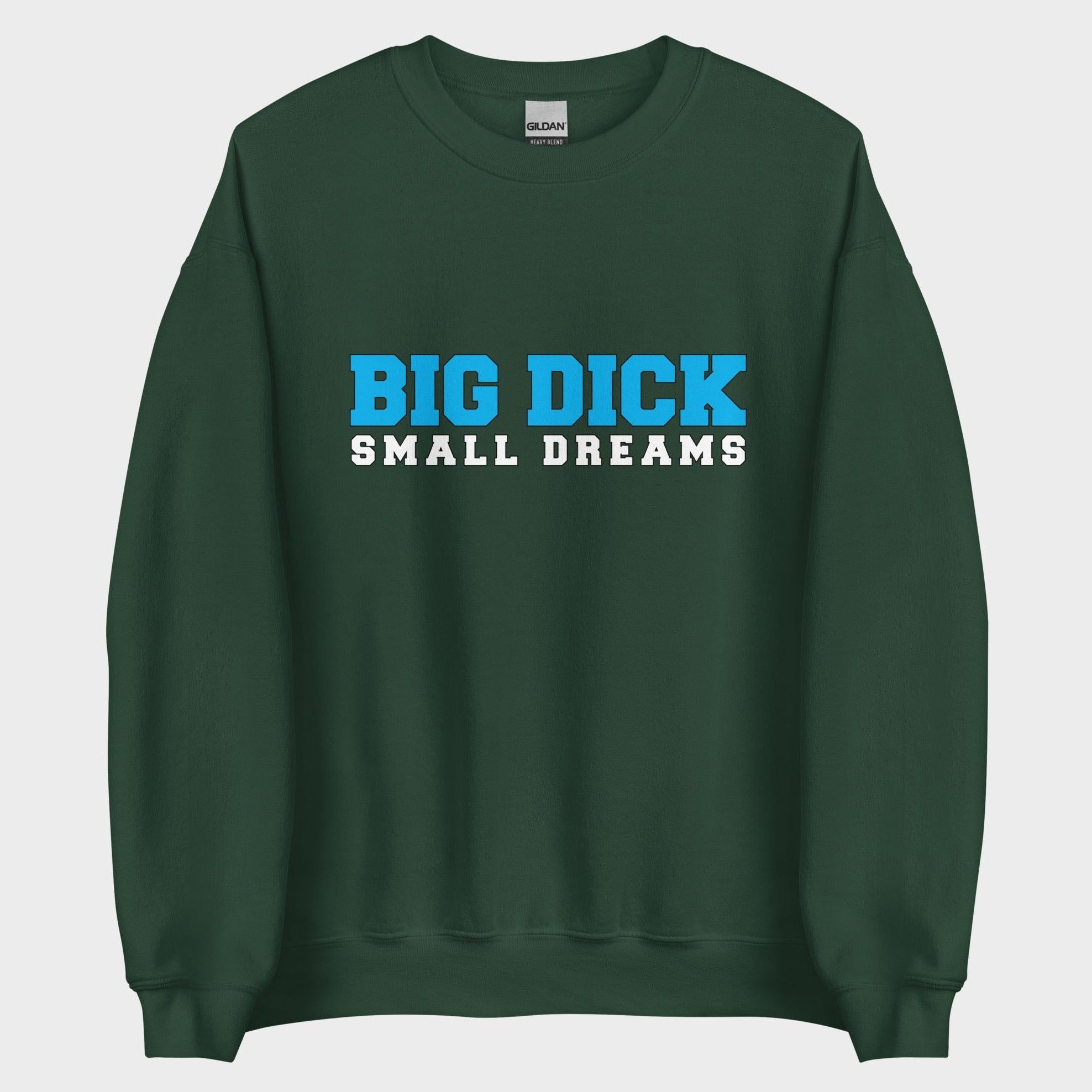 Big Dick. Small Dreams. - Sweatshirt