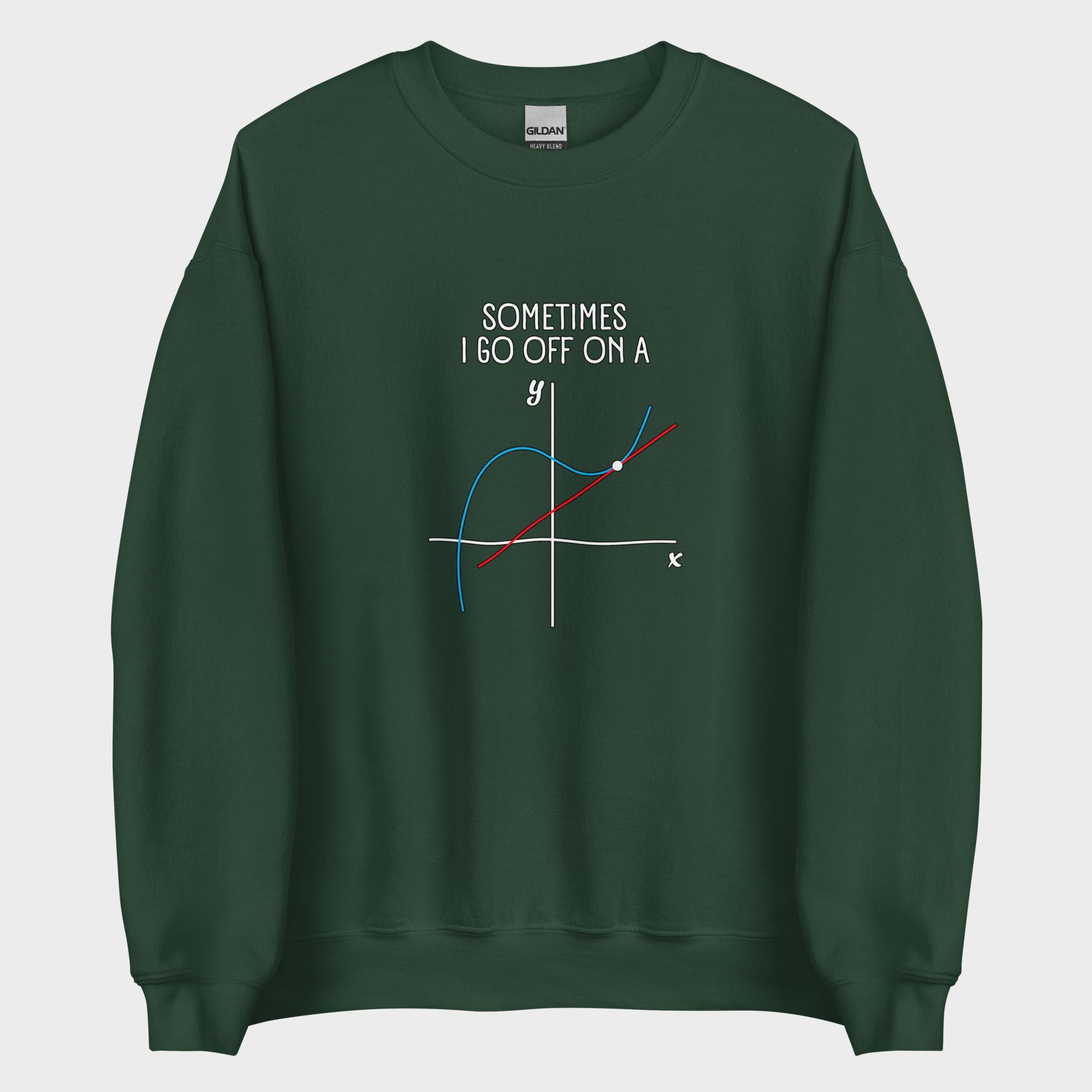 Sometimes I Go Off On A... - Sweatshirt
